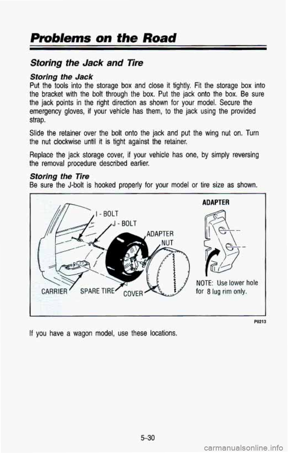 CHEVROLET BLAZER 1993 Owners Manual Problems on the Road
Storing the Jack and Tire
Storhg the Jack
Put the tools into the storage box and close it tightly, Fit the storage box into
the bracket with the bolt through t CHEVROLET BLAZER 1993 Owners Manual Problems on the Road
Storing the Jack and Tire
Storhg the Jack
Put the tools into the storage box and close it tightly, Fit the storage box into
the bracket with the bolt through t