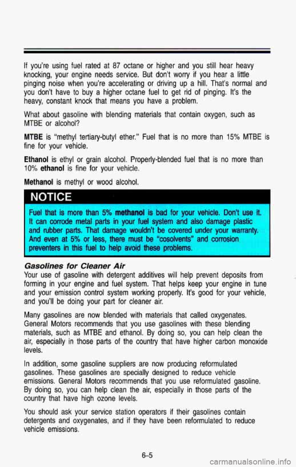 CHEVROLET BLAZER 1993 Owners Manual If you’re using fuel rated at 87 octane or higher and you still hear heavy
knocking, your engine needs service. But don’t worry
if you hear a little
pinging noise when you CHEVROLET BLAZER 1993 Owners Manual If you’re using fuel rated at 87 octane or higher and you still hear heavy
knocking, your engine needs service. But don’t worry
if you hear a little
pinging noise when you