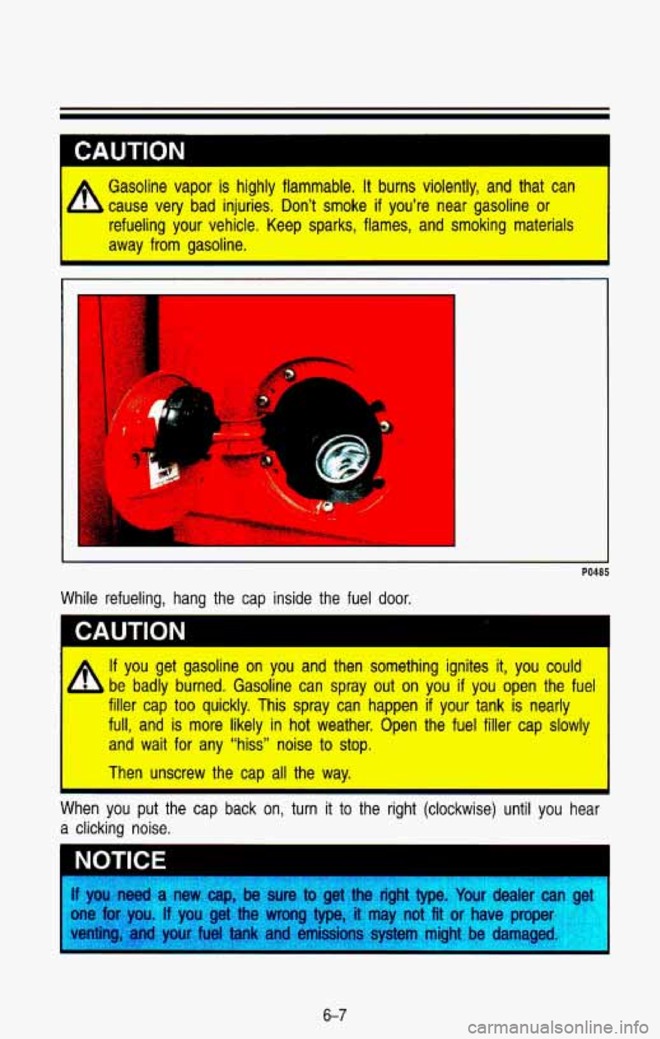 CHEVROLET BLAZER 1993 Owners Manual A
Gasoline vapor is highly flammable. It burns violently, and that can
cause very bad injuries. Don’t smoke
if you’re near gasoline or
refueling your vehicle. Keep sparks, CHEVROLET BLAZER 1993 Owners Manual A
Gasoline vapor is highly flammable. It burns violently, and that can
cause very bad injuries. Don’t smoke
if you’re near gasoline or
refueling your vehicle. Keep sparks,