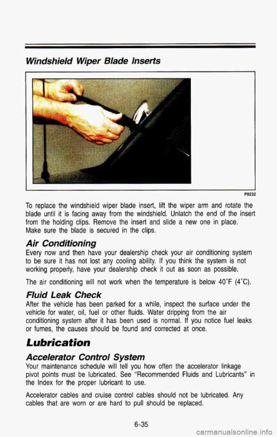 CHEVROLET BLAZER 1993 Owners Manual Windshield Wiper Blade lnserfs
J
PO232
To replace the windshield wiper blade insert, lift the wiper arm and rotate the
blade until
it is facing away from the windshield. Unlatch CHEVROLET BLAZER 1993 Owners Manual Windshield Wiper Blade lnserfs
J
PO232
To replace the windshield wiper blade insert, lift the wiper arm and rotate the
blade until
it is facing away from the windshield. Unlatch