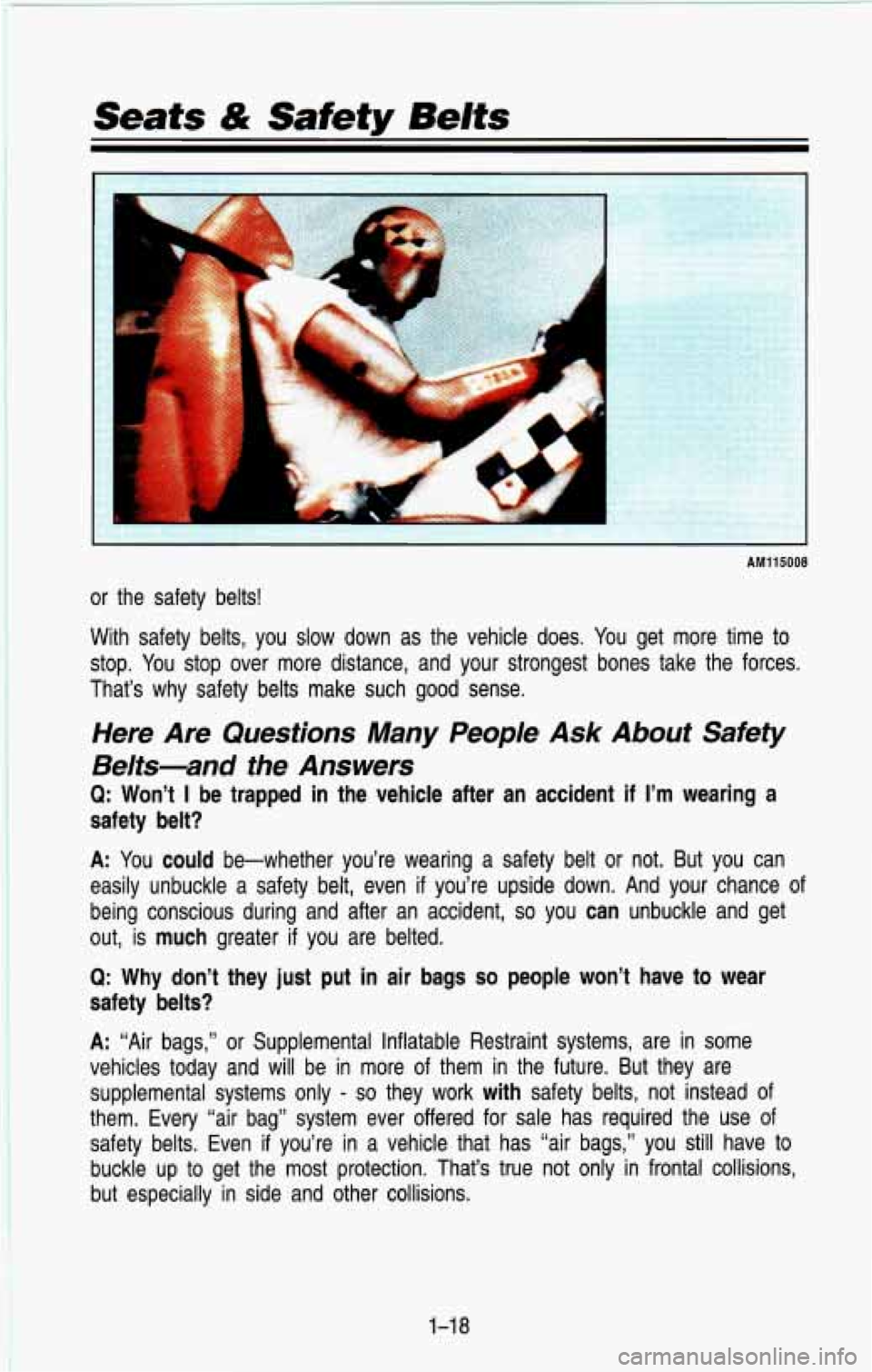 CHEVROLET BLAZER 1993 Owners Guide Seats & Safety Belts
1
AM115008
or the safety belts!
With safety belts, you slow down as the vehicle does. You get more time to
stop. You stop over more distance, and your CHEVROLET BLAZER 1993 Owners Guide Seats & Safety Belts
1
AM115008
or the safety belts!
With safety belts, you slow down as the vehicle does. You get more time to
stop. You stop over more distance, and your