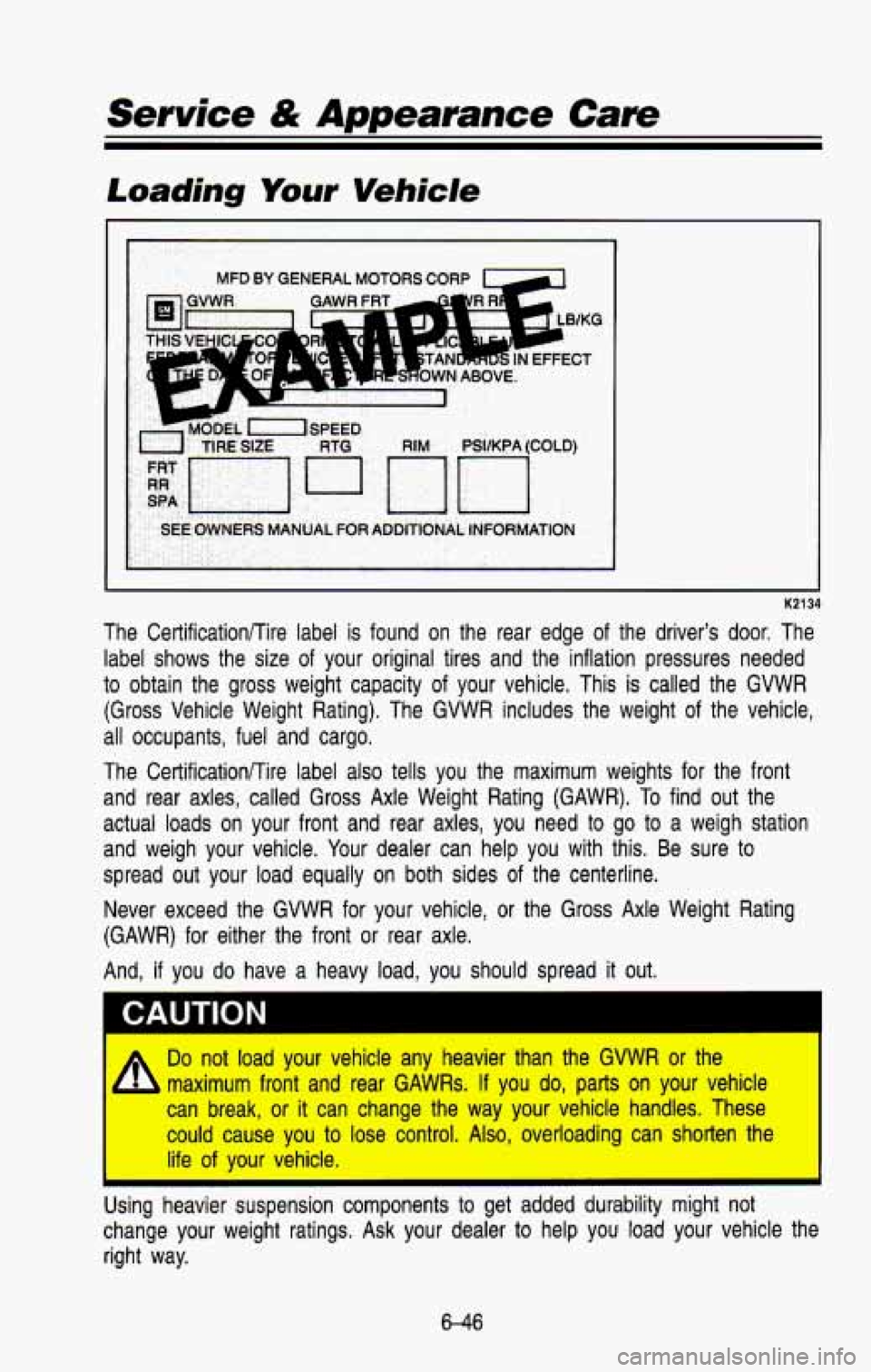 CHEVROLET BLAZER 1993  Owners Manual Loading Your Vehicle 
MFD BY GENERAL MOTORS CORP L-4 
I 
. , .. .-. .. ,. . ,FFECT 
CROWN ABOVE. 
1 
TIRE SIZE 
-EL XISPEED RIM PSVKPA (COLD) 
SPA 
SEE OWNERS MANUAL FOR ADDITIONAL  INFORMATION 
K2134