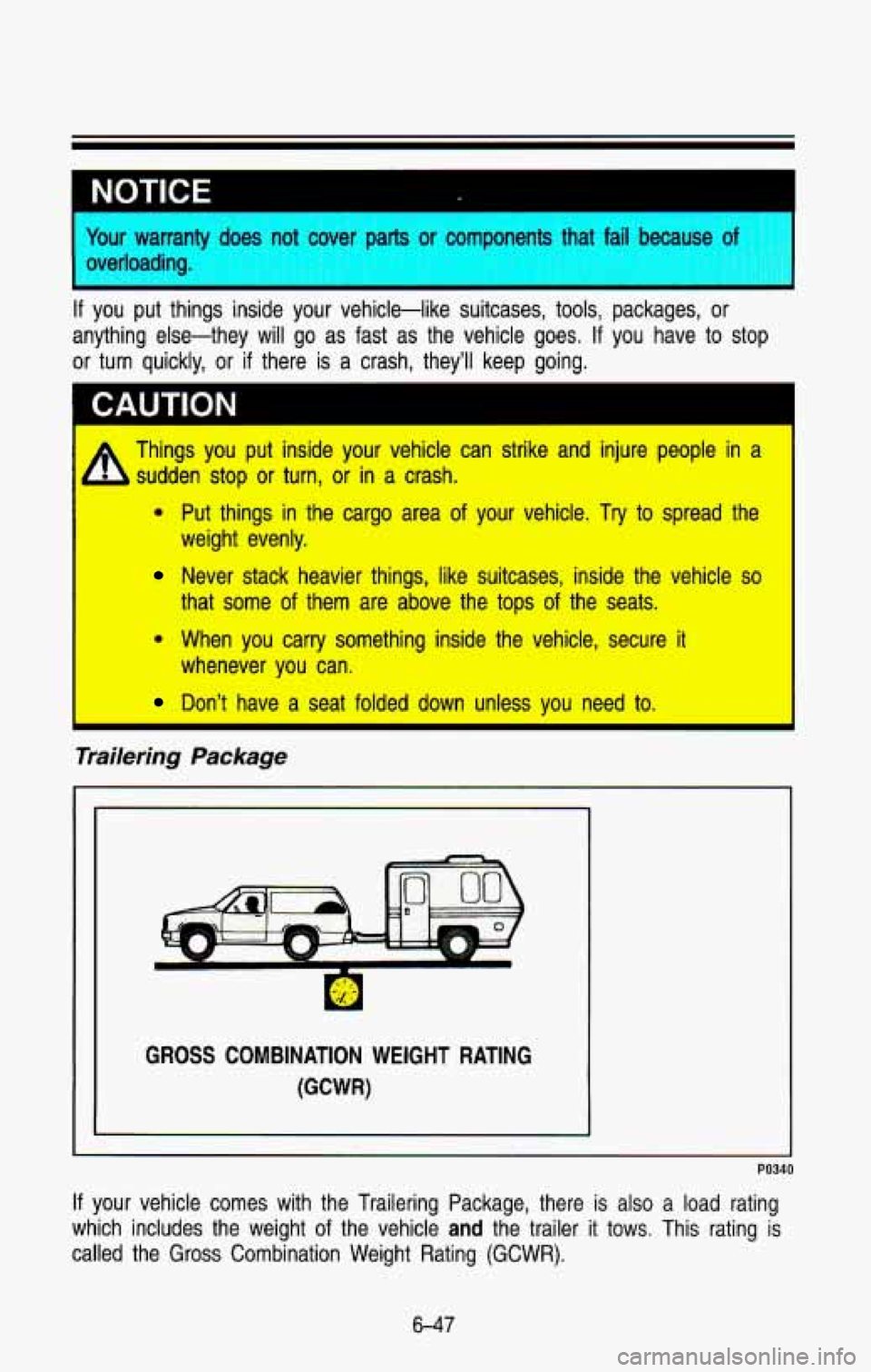 CHEVROLET BLAZER 1993  Owners Manual Your warranty  does  not  r-rer parts or co ~~ ronents  that  fail  because - 
If  you  put  things  inside  your  vehicle-like suitmes, LWWIY, pac;Kages, or 
anything  else-they  will  go  as  fast  