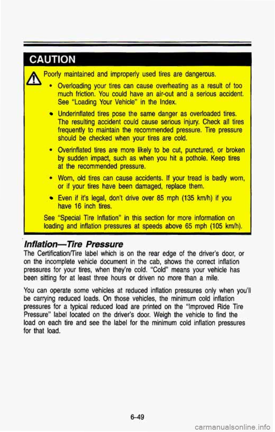 CHEVROLET BLAZER 1993  Owners Manual Poorly  maintained  and  improperly  used  tires  are  dangerous. Overloading  your  tires  can cause  overheating  as 
a result  of too 
much  friction.  You could  have an  air-out  and  a  serious 