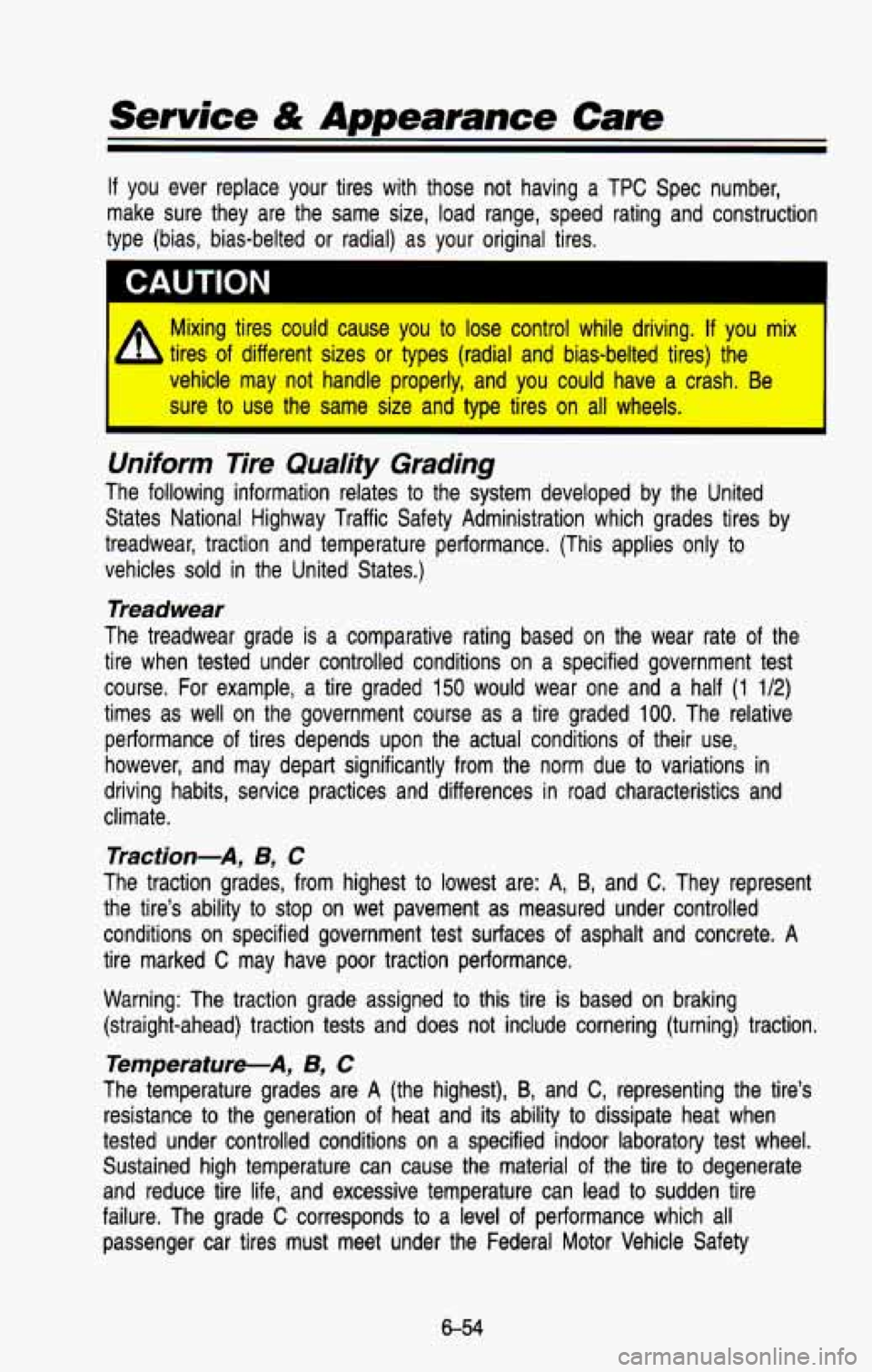 CHEVROLET BLAZER 1993  Owners Manual Service & Appearance Care 
If  you  ever  replace  your  tires  with  those  not  having  a TPC Spec  number, 
make  sure  they  are  the  same  size,  load  range,  speed  rating  an\
d  construction