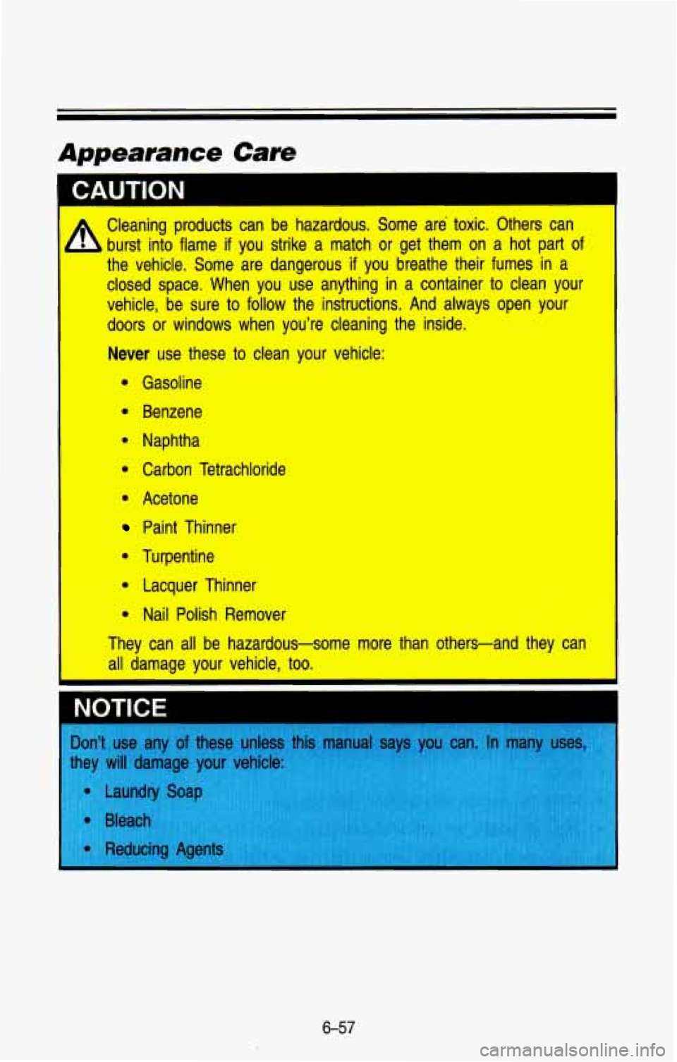 CHEVROLET BLAZER 1993 Owners Manual I
Cleaning products urst into flame
if
the vehicle. Some can
be hazardous. Some are toxic. Others can
you strike a match or get them on a hot part of
are dangerous if you CHEVROLET BLAZER 1993 Owners Manual I
Cleaning products urst into flame
if
the vehicle. Some can
be hazardous. Some are toxic. Others can
you strike a match or get them on a hot part of
are dangerous if you