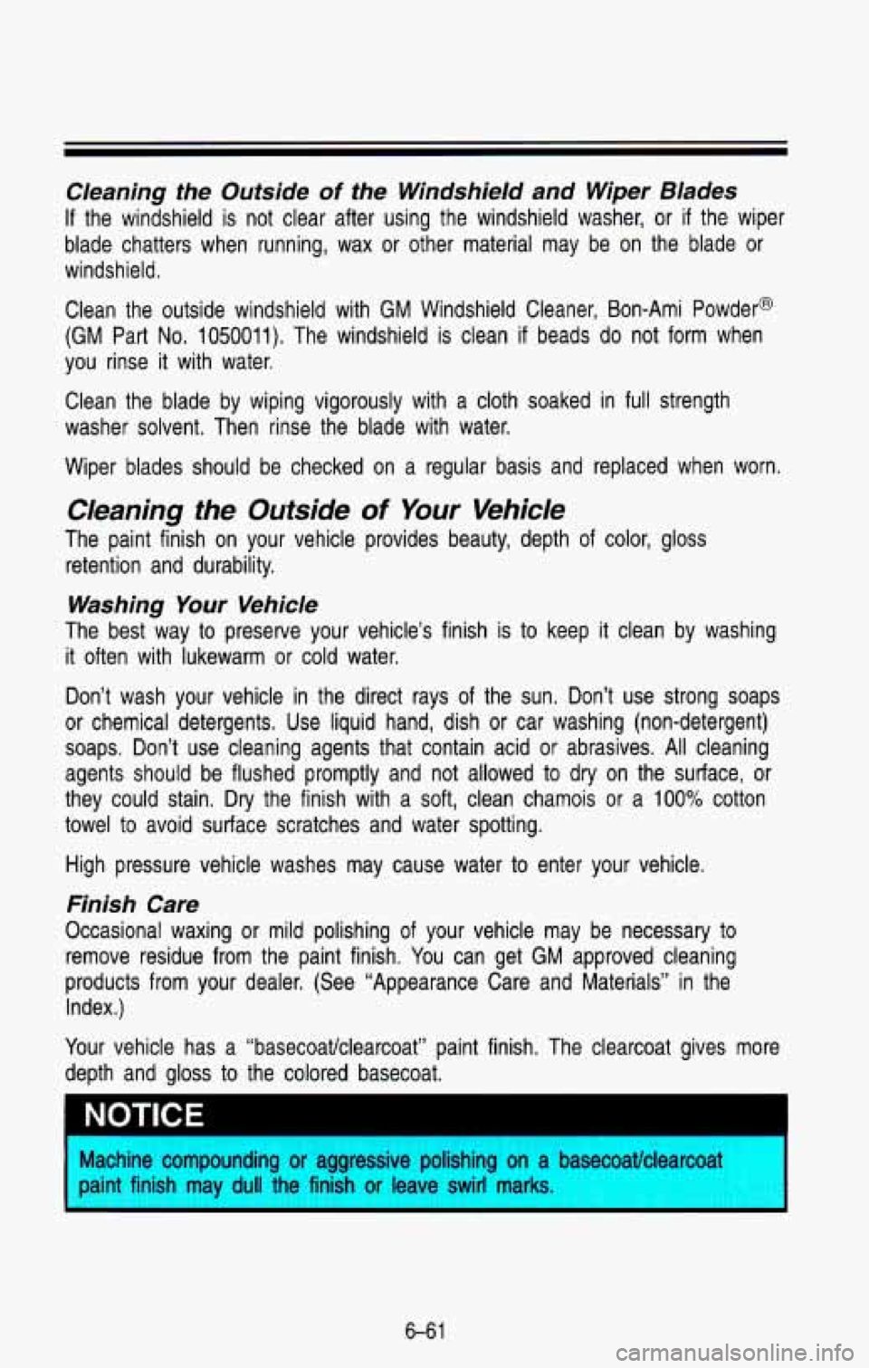 CHEVROLET BLAZER 1993 Owners Manual Cleaning the Outside of the Windshield and Wiper Blades
If the windshield is not clear after using the windshield washer, or if the wiper
blade chatters when running, wax or othe CHEVROLET BLAZER 1993 Owners Manual Cleaning the Outside of the Windshield and Wiper Blades
If the windshield is not clear after using the windshield washer, or if the wiper
blade chatters when running, wax or othe