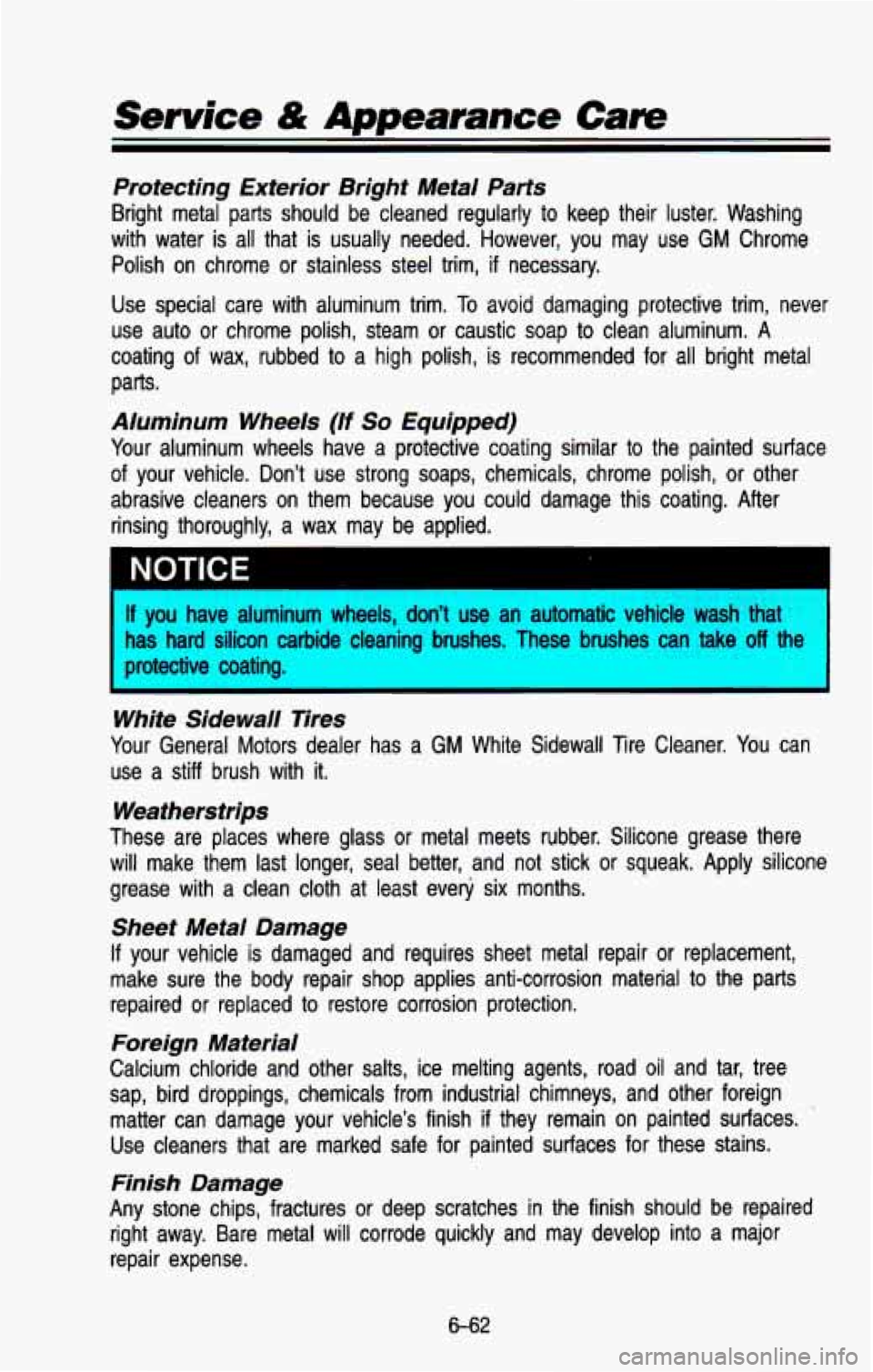 CHEVROLET BLAZER 1993 Owners Manual Protecting Exterior Bright Metal Parts
Bright metal parts should be cleaned regularly to keep their l\
uster. Washing
with water is all that is usually needed. However, you may CHEVROLET BLAZER 1993 Owners Manual Protecting Exterior Bright Metal Parts
Bright metal parts should be cleaned regularly to keep their l\
uster. Washing
with water is all that is usually needed. However, you may