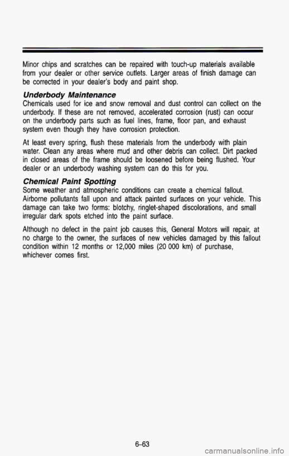 CHEVROLET BLAZER 1993 Owners Manual Minor chips and scratches can be repaired with touch-up materia\
ls available
from your dealer or other service outlets. Larger areas of fin\
ish damage can be corrected in CHEVROLET BLAZER 1993 Owners Manual Minor chips and scratches can be repaired with touch-up materia\
ls available
from your dealer or other service outlets. Larger areas of fin\
ish damage can be corrected in