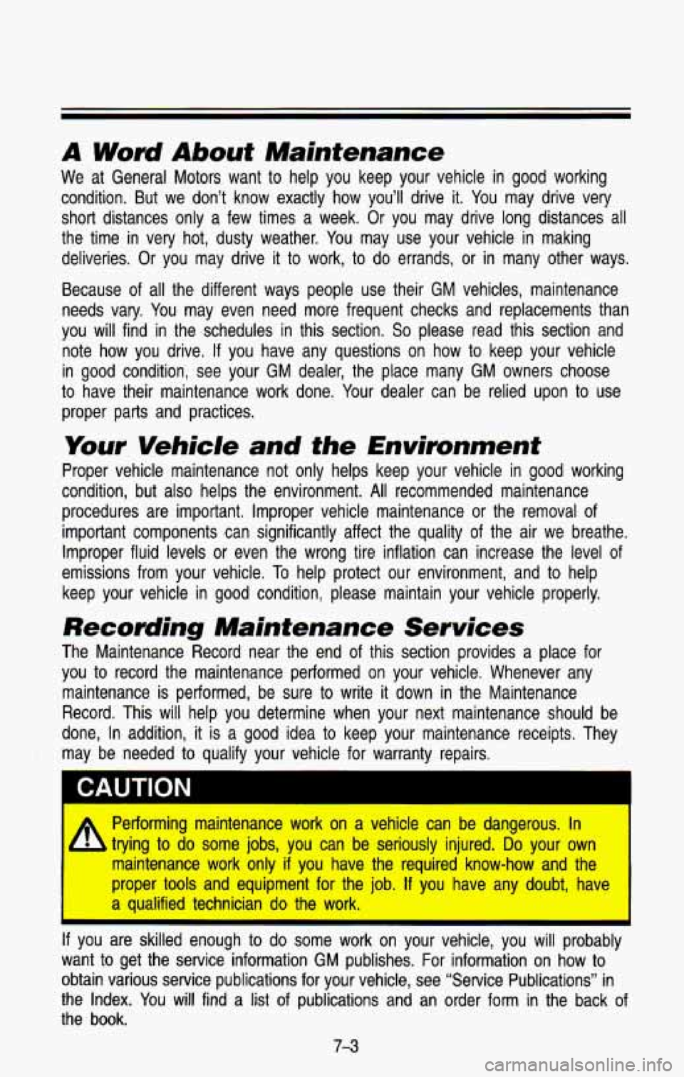 CHEVROLET BLAZER 1993 Owners Manual A Word About Maintenance
We at General Motors want to help you keep your vehicle in good working
condition. But we don’t know exactly how you’ll drive it. You may drive ver CHEVROLET BLAZER 1993 Owners Manual A Word About Maintenance
We at General Motors want to help you keep your vehicle in good working
condition. But we don’t know exactly how you’ll drive it. You may drive ver