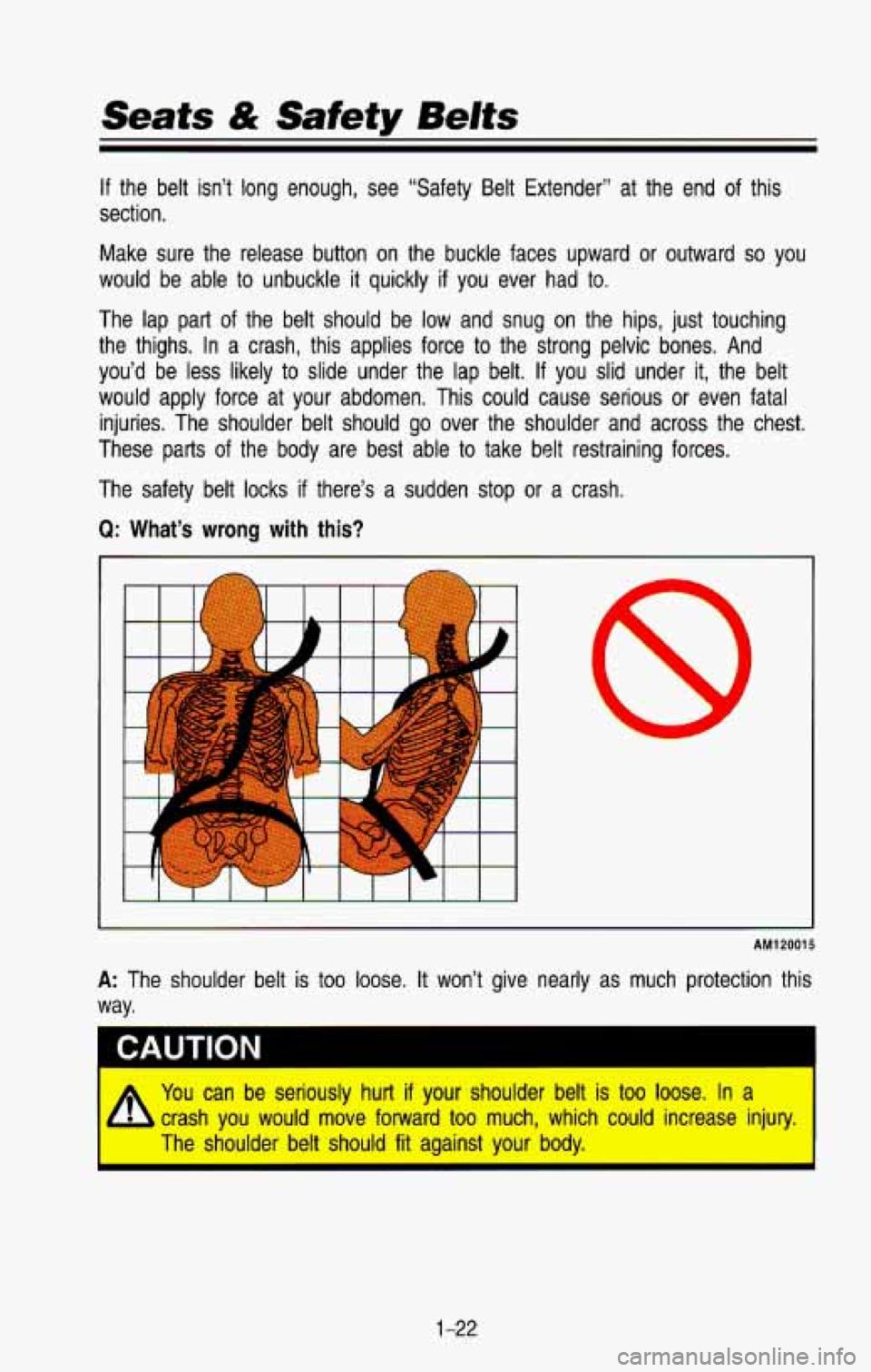 CHEVROLET BLAZER 1993 Owners Guide Seats & Safety Belts
If the belt isn’t long enough, see “Safety Belt Extender”\
at the end of this
section.
Make sure the release button on the buckle faces upward or CHEVROLET BLAZER 1993 Owners Guide Seats & Safety Belts
If the belt isn’t long enough, see “Safety Belt Extender”\
at the end of this
section.
Make sure the release button on the buckle faces upward or