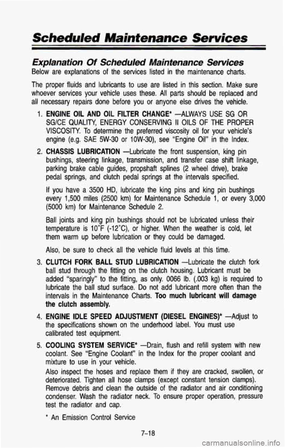 CHEVROLET BLAZER 1993  Owners Manual Scheduled Maintenance Services 
Explanation Of Scheduled  Maintenance  Services 
Below  are  explanations of the  services  listed  in the  maintenance  charts. 
The  proper  fluids  and  lubricants  