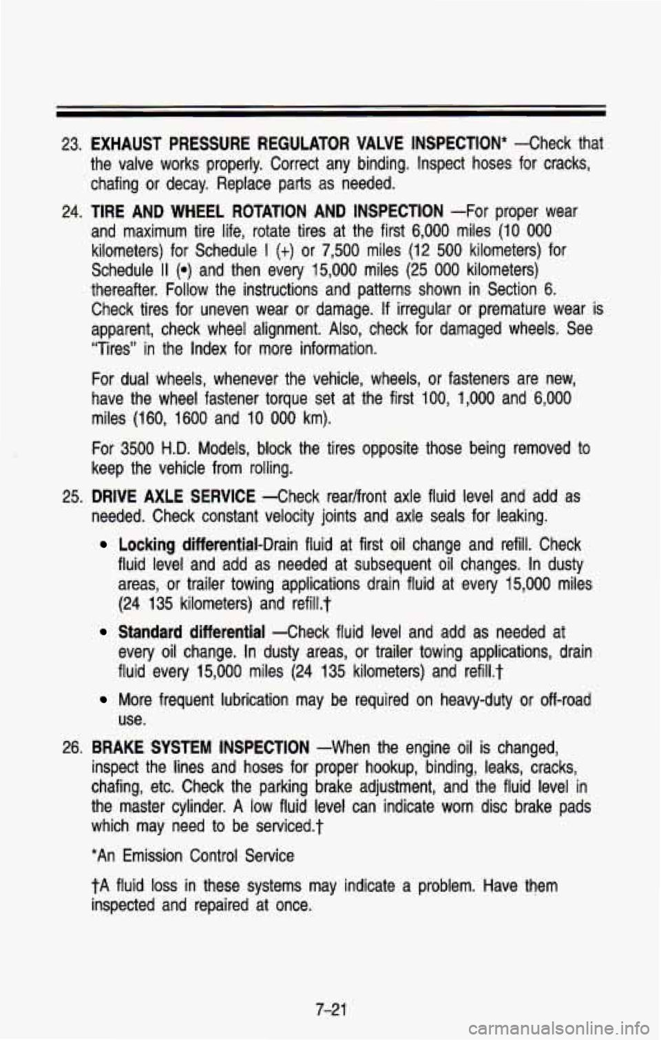 CHEVROLET BLAZER 1993  Owners Manual 23. EXHAUST  PRESSURE EGULATOR  VALVE INSPECTION* -Check  that 
the  valve  works  properly.  Correct  any  binding.  Inspect  hoses  fo\
r  cracks, 
chafing  or  decay.  Replace  parts 
as needed. 
2