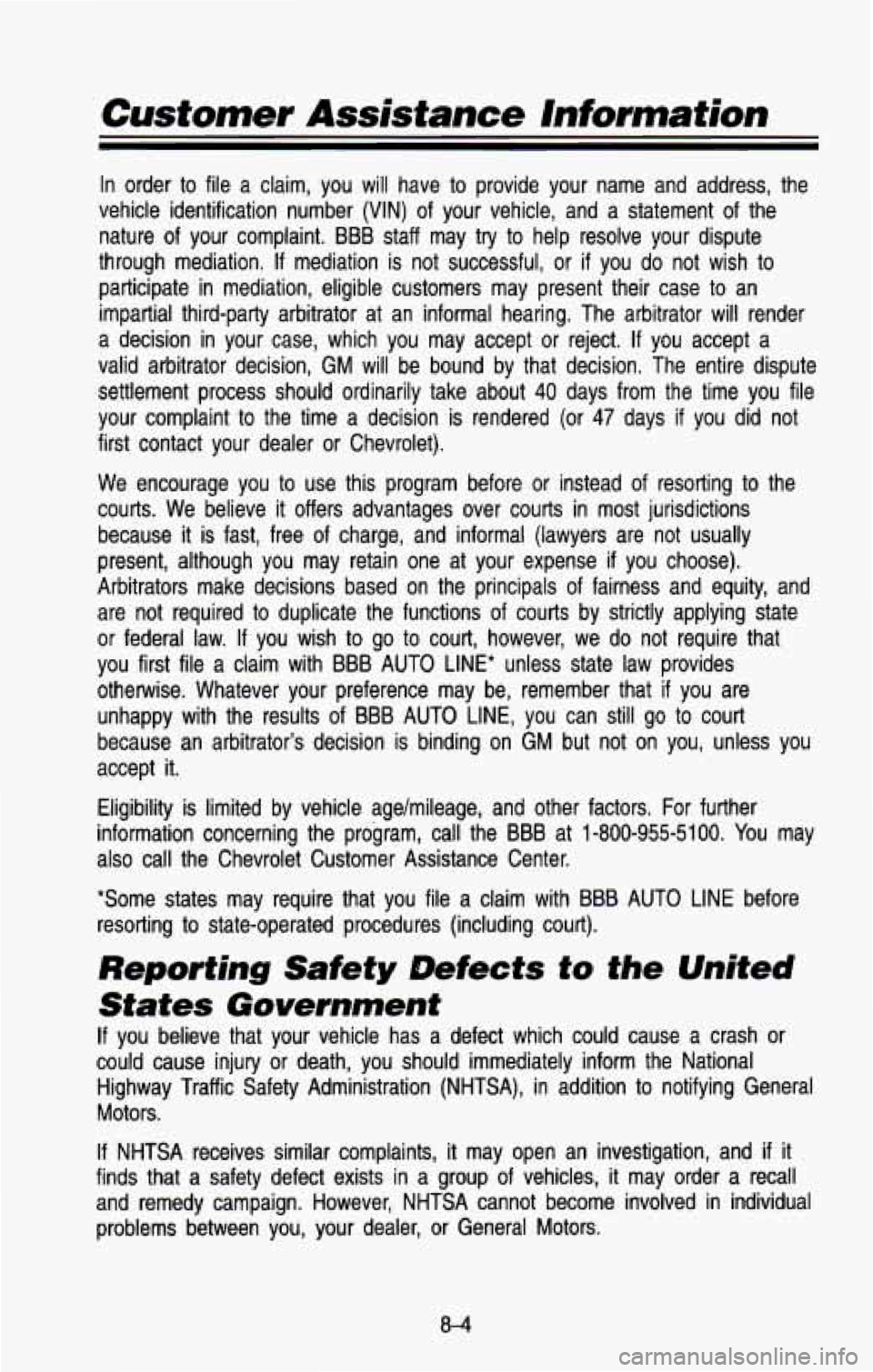 CHEVROLET BLAZER 1993  Owners Manual Customer Assistance Information 
In  order to file  a  claim,  you  will  have  to provide  your  name  and  address,  the 
vehicle  identification  number 
(VIN) of  your  vehicle,  and  a  statement