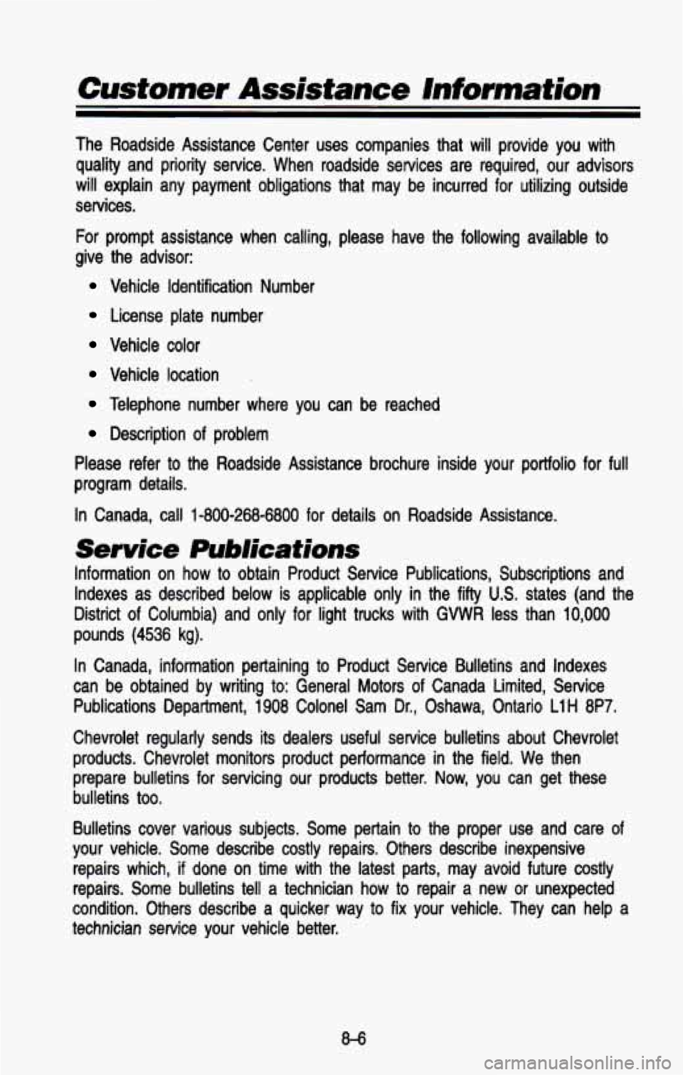 CHEVROLET BLAZER 1993  Owners Manual The  Roadside  Assistance  Center  uses  companies  that  will  provide \
 you  with quality  and  priority  service.  When  roadside  services  are  required,  our  advisors 
will  explain  any  paym
