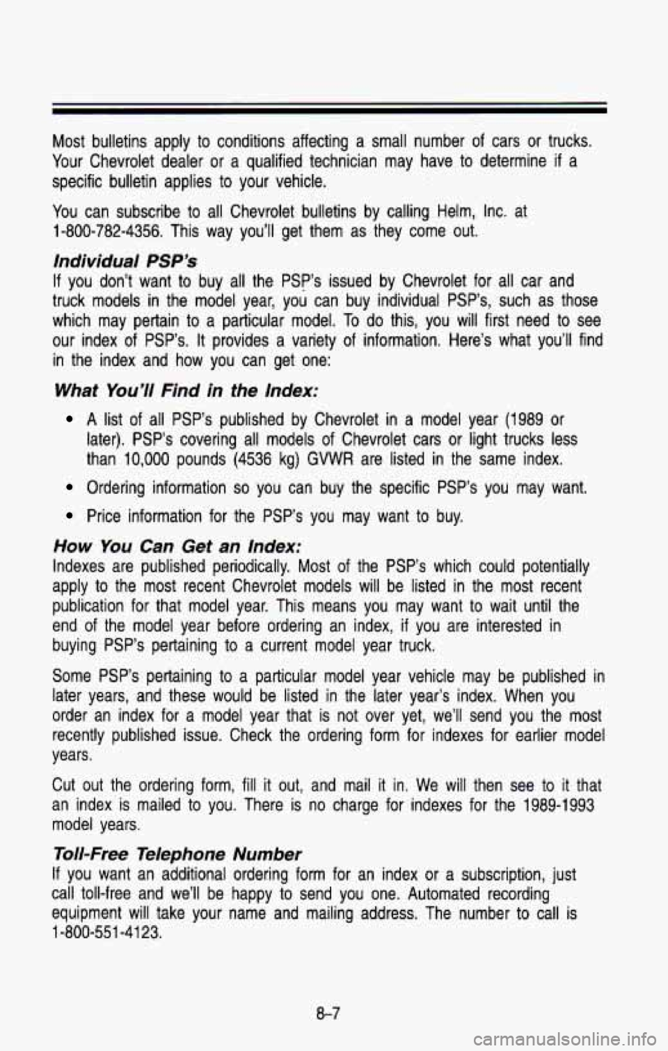 CHEVROLET BLAZER 1993  Owners Manual Most  bulletins  apply  to  conditions  affecting  a  small  number of  cars  or  trucks. 
Your  Chevrolet  dealer  or  a  qualified  technician  may  have  to determine 
if a 
specific  bulletin appl