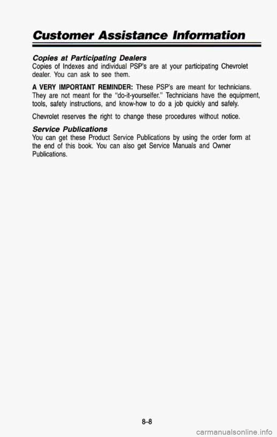 CHEVROLET BLAZER 1993  Owners Manual Customer 
Copies  at  Participating  Dealers 
Copies of  Indexes  and  individual PSP’s are at  your  participating  Chevrolet 
dealer.  You can  ask  to see  them. 
A VERY IMPORTANT REMINDER: These