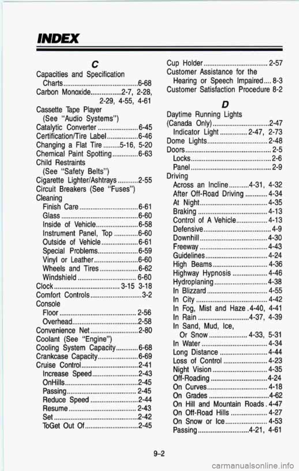 CHEVROLET BLAZER 1993  Owners Manual INDEX 
C 
Capacities  and  Specification Charts 
......................................... 6-68 
Carbon  Monoxide 
................. 2.7.  2.28. 
Cassette  Tape  Player 
Catalytic  Converter 
........