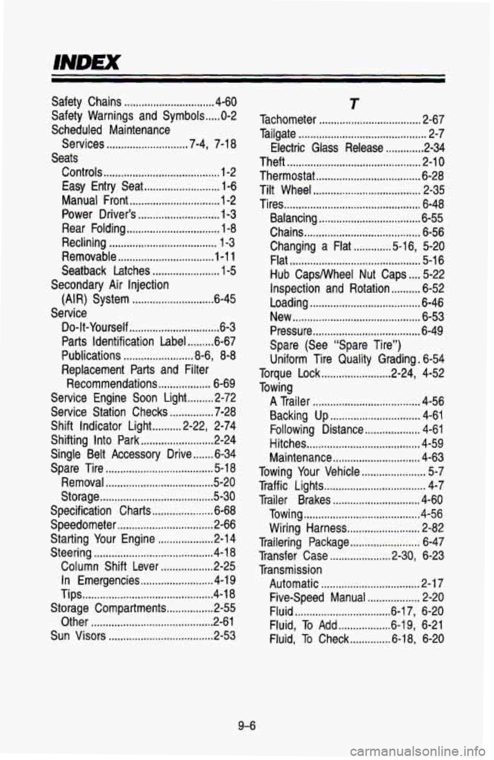 CHEVROLET BLAZER 1993  Owners Manual Safety  Chains ............................... 4-60 
Scheduled  Maintenance 
Seats  Safety  Warnings  and  Symbols 
..... 0-2 
Services 
............................ 7-4,  7-1 8 
Controls 
...........