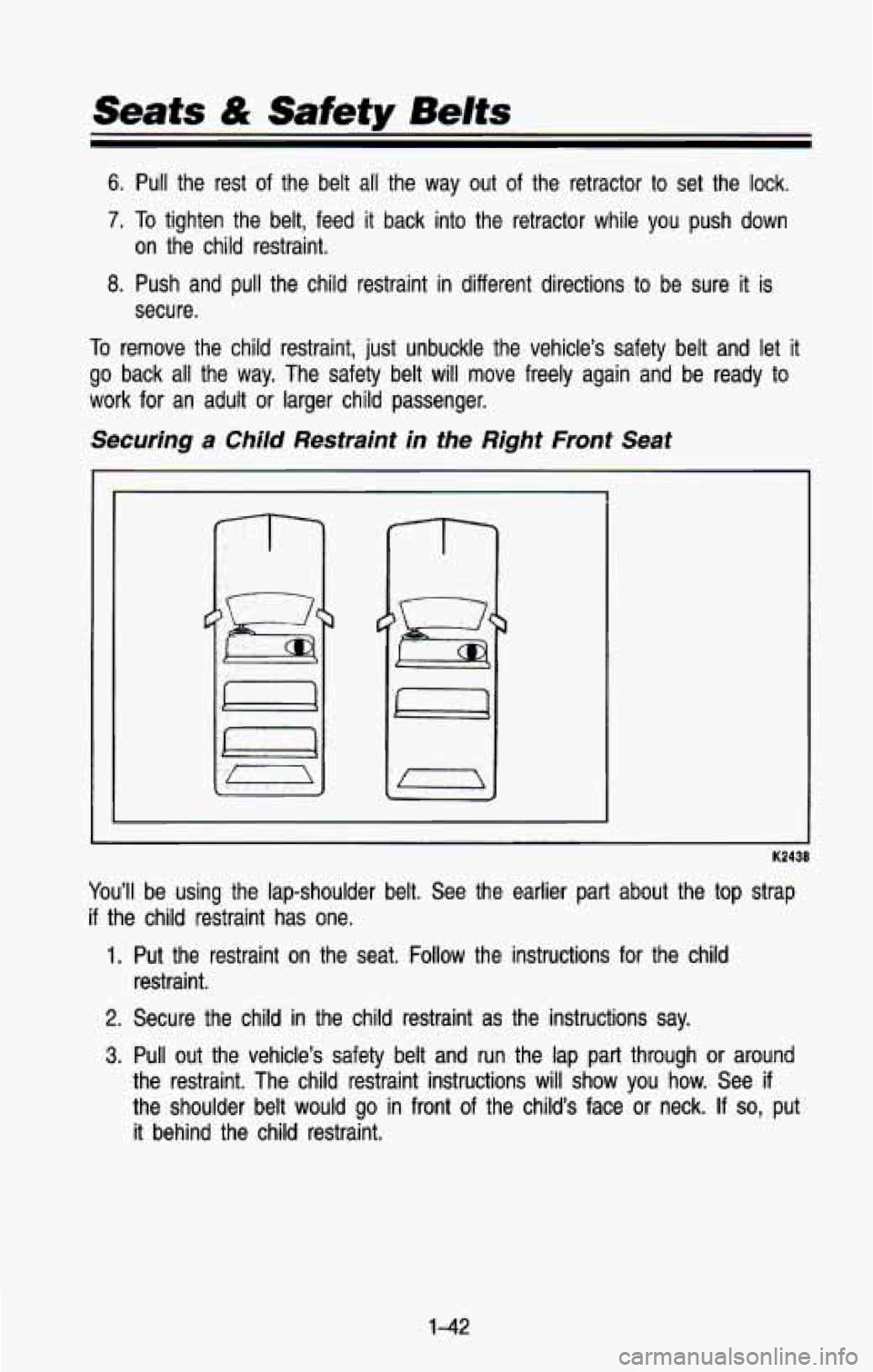 CHEVROLET BLAZER 1993 Workshop Manual Seats & Safety Belts 
6. Pull the  rest of the  belt all the  way  out  of  the  retractor to set  the  lock. 
7. To tighten  the  belt,  feed  it  back  into  the  retractor  while  you  p\
ush  down
