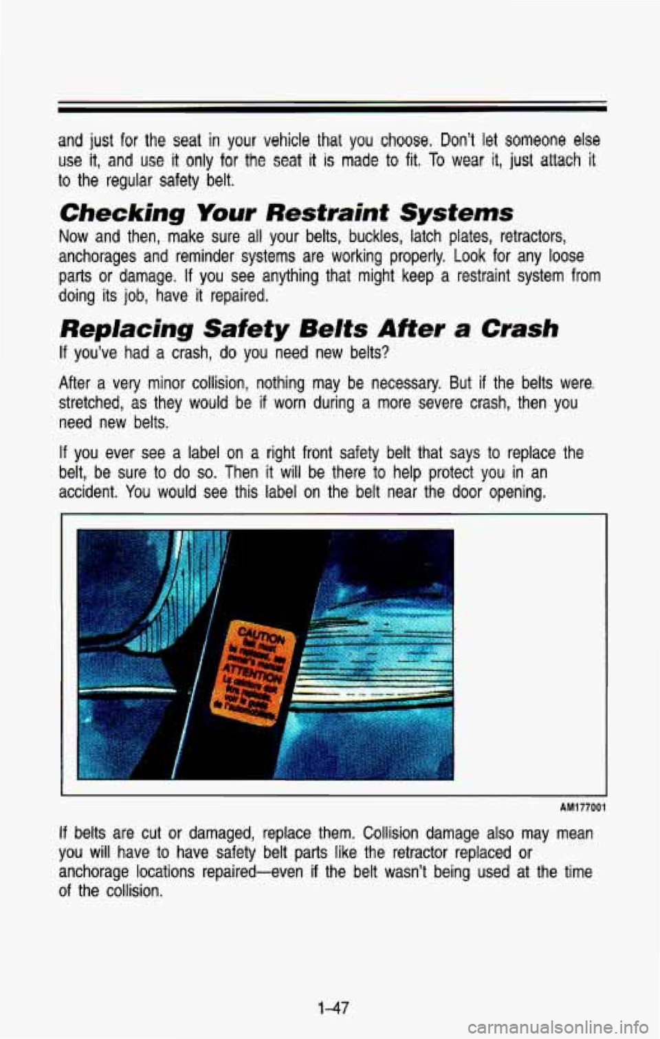 CHEVROLET BLAZER 1993 Workshop Manual and just  for the seat iir ydur vehicle  thar  you choose. Dont let someone else 
use it, and  use it only for the seat it is made to fit. To wear it, just attach it 
to  the  regular  safety  belt. 