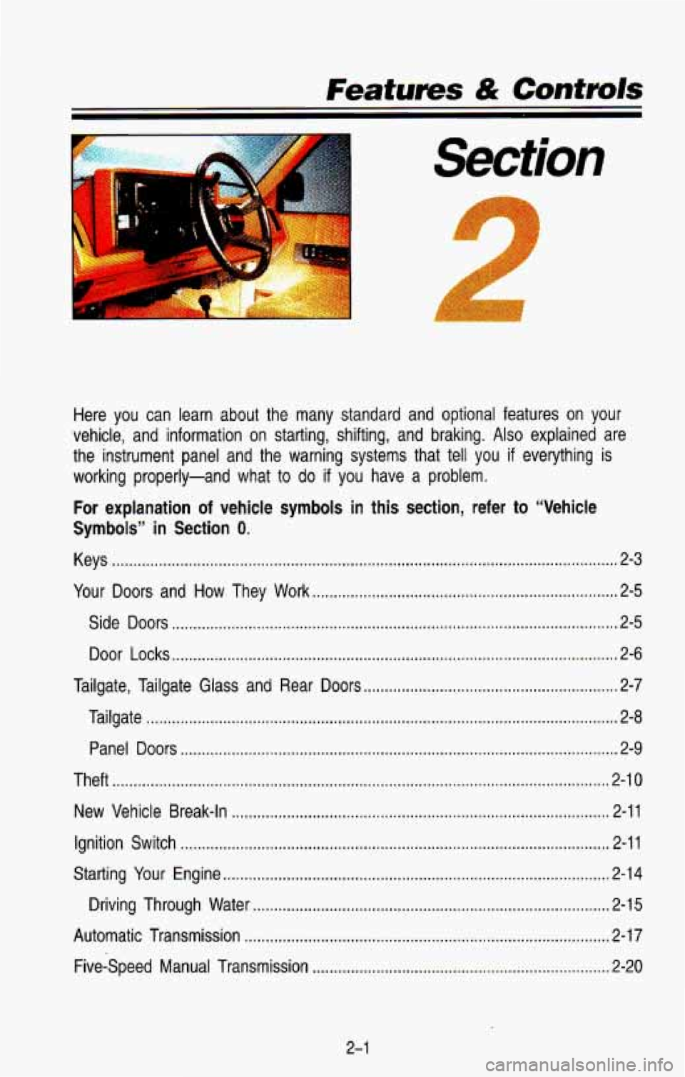 CHEVROLET BLAZER 1993 Repair Manual . Featums & Controls
I
Section
Here you can learn about the many standard and optional featur\
es on your
vehicle. and information on starting. shifting. and braking
. Also exp CHEVROLET BLAZER 1993 Repair Manual . Featums & Controls
I
Section
Here you can learn about the many standard and optional featur\
es on your
vehicle. and information on starting. shifting. and braking
. Also exp