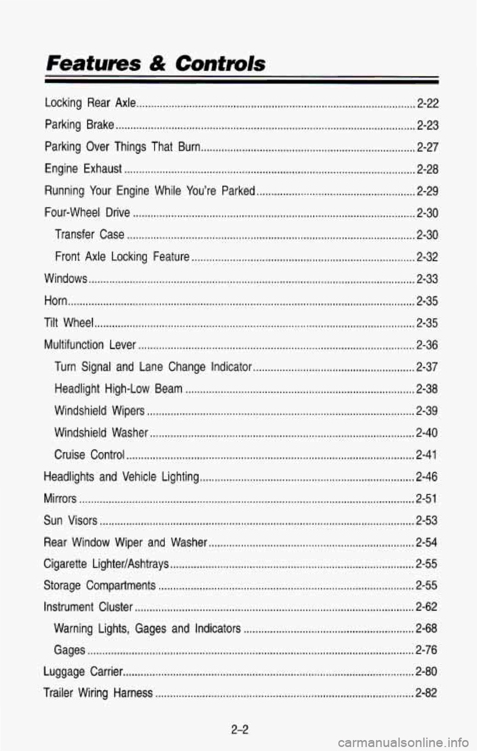 CHEVROLET BLAZER 1993 Repair Manual Features & Controls
Locking Rear Axle ........................................................................\
....................... 2-22
Parking Brake
........................................ CHEVROLET BLAZER 1993 Repair Manual Features & Controls
Locking Rear Axle ........................................................................\
....................... 2-22
Parking Brake
........................................