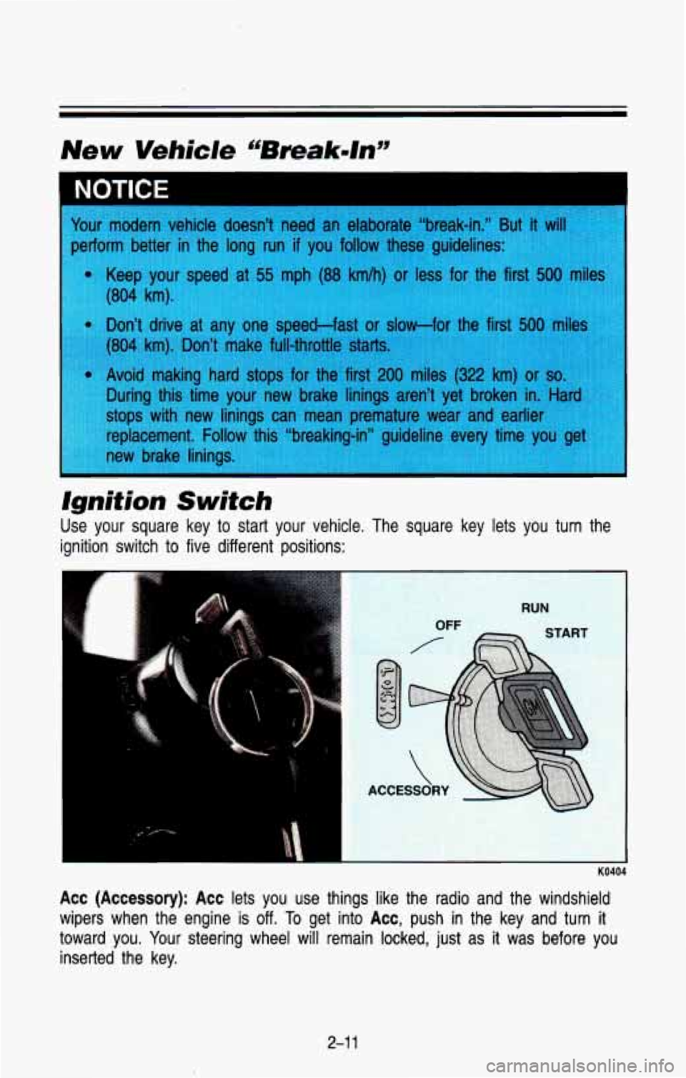 CHEVROLET BLAZER 1993 Manual PDF Ignition  Switch 
Use  your  square  key to start  your  vehicle.  The  square  key  lets  you  turn  the 
ignition  switch  to five  different  positions: 
Acc  (Accessory):  Acc lets  you  use  thin