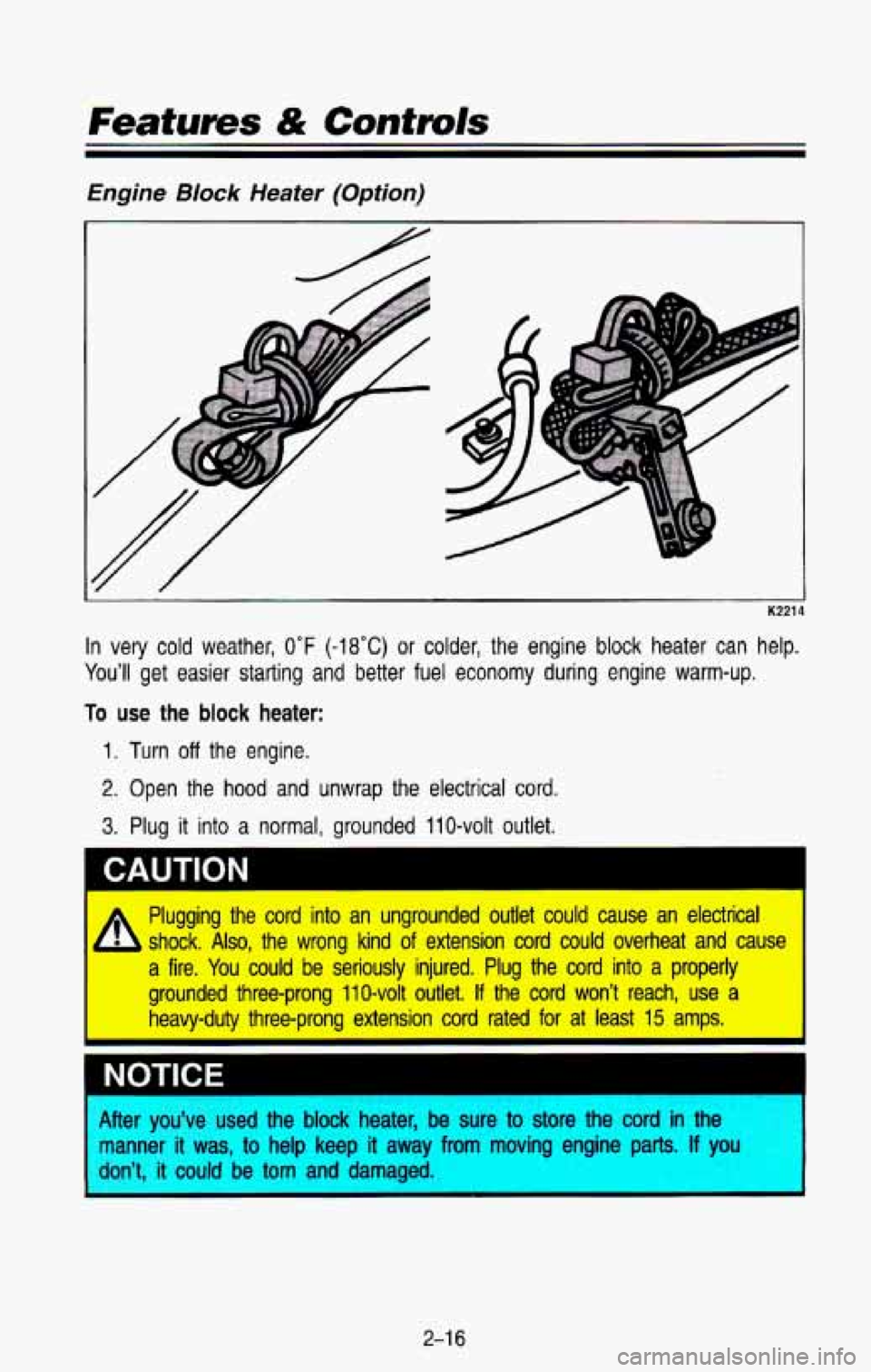 CHEVROLET BLAZER 1993 Manual PDF Features & Controls 
Engine BIock Heater  (Option) 
i K221 
In very cold weather, 0°F (-18°C) or  colder,  the  engine  block  heater  can  help. 
You’ll  get  easier 
starting and  better  fuel  