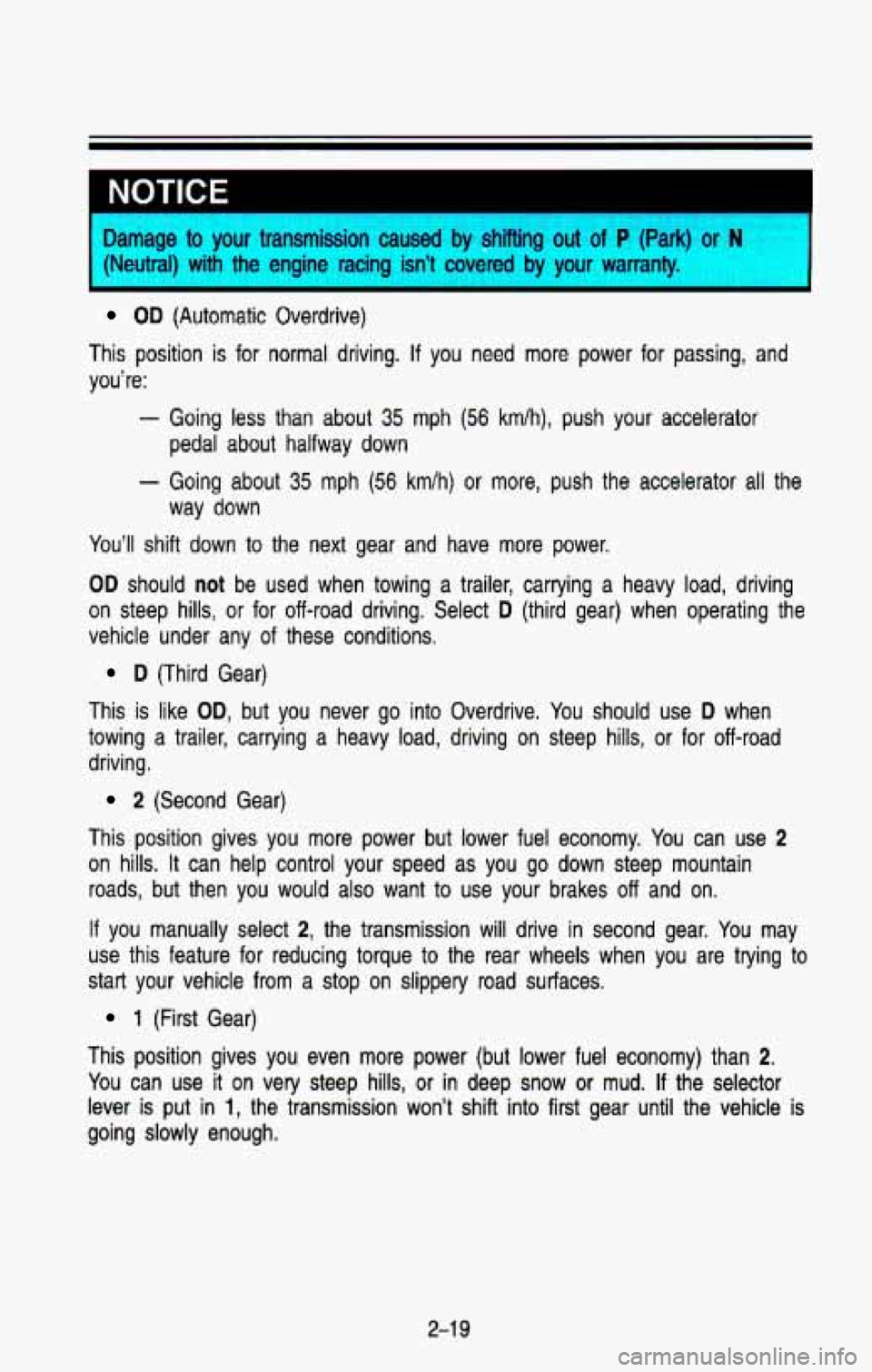 CHEVROLET BLAZER 1993 Manual Online NOTICE 
Damage to your  transmission  caused by shifting out of P (Park) or N 
{Neutral)  with  the  engine  racing  isn’t  covered by your  warranty. 
OD (Automatic  Overdrive) 
This  position  is 