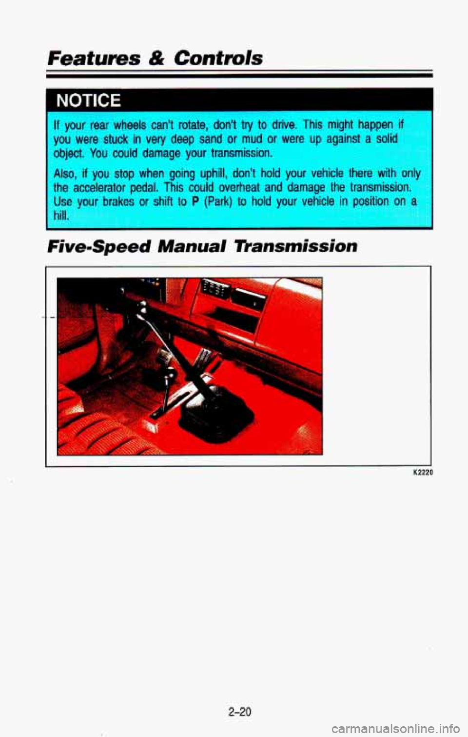 CHEVROLET BLAZER 1993 Manual Online . . -. 
1 
I lf your rear wheels can’t  rotate,  don’t  try  to drive, This might happen if 
pu were stuck in very deep sand or mud or  were up against a solid 
-‘-’ect.  You  could  damage  y
