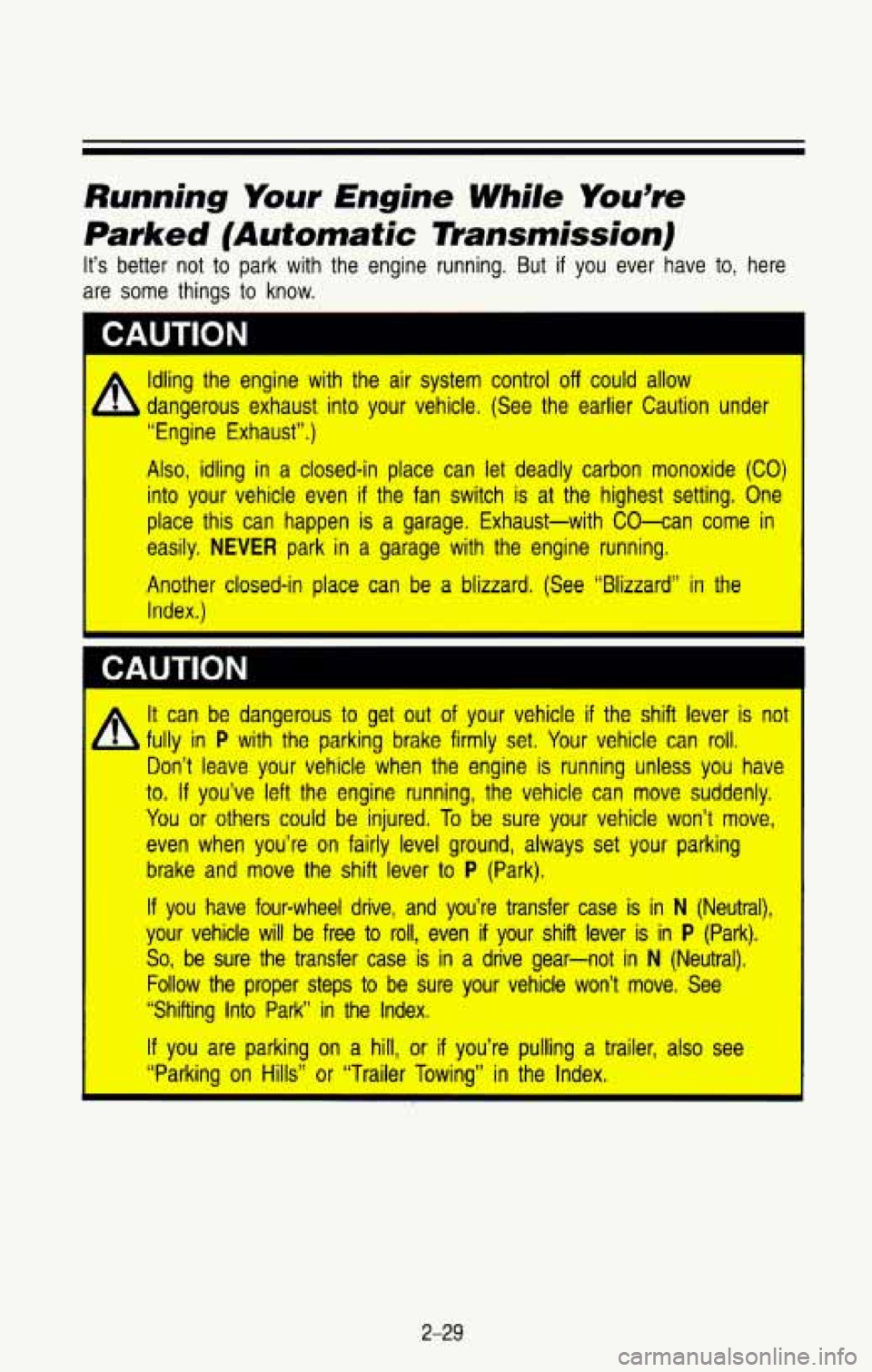 CHEVROLET BLAZER 1993 Owners Manual Running Your Engine While You’re
Parked (Automatic rnansrnission)
It’s better not to park with the engine running. But if you ever have to, here
are
some things to know.
I CAUTION
I A CHEVROLET BLAZER 1993 Owners Manual Running Your Engine While You’re
Parked (Automatic rnansrnission)
It’s better not to park with the engine running. But if you ever have to, here
are
some things to know.
I CAUTION
I A