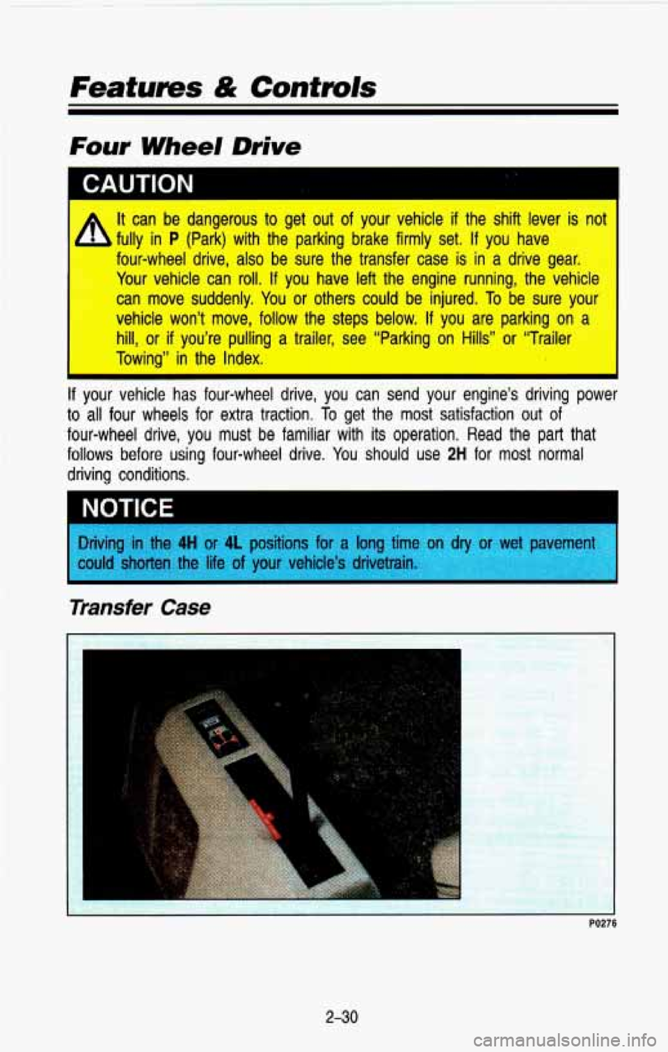 CHEVROLET BLAZER 1993 Owners Manual It can be dangerous to get out of your vehicle if the shift lever is nut
four-wheel drive, also be sure the transfer case is in a drive gear.
Your vehicle can roll.
If you ha CHEVROLET BLAZER 1993 Owners Manual It can be dangerous to get out of your vehicle if the shift lever is nut
four-wheel drive, also be sure the transfer case is in a drive gear.
Your vehicle can roll.
If you ha