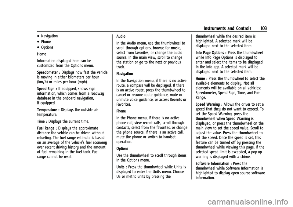CHEVROLET SUBURBAN 2023 Owners Manual Chevrolet Tahoe/Suburban Owner Manual (GMNA-Localizing-U.S./Canada/
Mexico-16416971) - 2023 - CRC - 4/25/22
Instruments and Controls 103
.Navigation
.Phone
.Options
Home
Information displayed here can CHEVROLET SUBURBAN 2023 Owners Manual Chevrolet Tahoe/Suburban Owner Manual (GMNA-Localizing-U.S./Canada/
Mexico-16416971) - 2023 - CRC - 4/25/22
Instruments and Controls 103
.Navigation
.Phone
.Options
Home
Information displayed here can