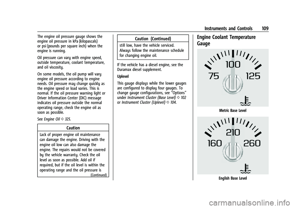 CHEVROLET SUBURBAN 2023  Owners Manual Chevrolet Tahoe/Suburban Owner Manual (GMNA-Localizing-U.S./Canada/
Mexico-16416971) - 2023 - CRC - 4/25/22
Instruments and Controls 109
The engine oil pressure gauge shows the
engine oil pressure in 