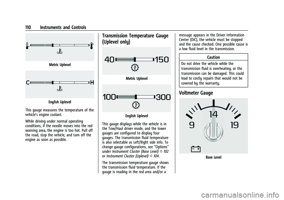 CHEVROLET SUBURBAN 2023  Owners Manual Chevrolet Tahoe/Suburban Owner Manual (GMNA-Localizing-U.S./Canada/
Mexico-16416971) - 2023 - CRC - 4/25/22
110 Instruments and Controls
Metric Uplevel
English Uplevel
This gauge measures the temperat