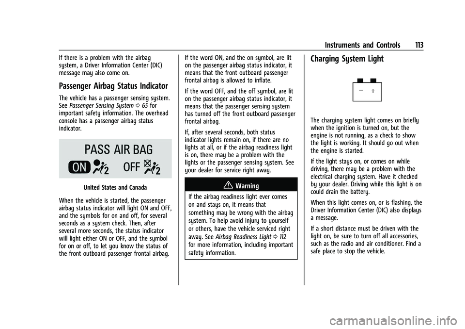 CHEVROLET SUBURBAN 2023 Owners Manual Chevrolet Tahoe/Suburban Owner Manual (GMNA-Localizing-U.S./Canada/
Mexico-16416971) - 2023 - CRC - 4/25/22
Instruments and Controls 113
If there is a problem with the airbag
system, a Driver Informat CHEVROLET SUBURBAN 2023 Owners Manual Chevrolet Tahoe/Suburban Owner Manual (GMNA-Localizing-U.S./Canada/
Mexico-16416971) - 2023 - CRC - 4/25/22
Instruments and Controls 113
If there is a problem with the airbag
system, a Driver Informat