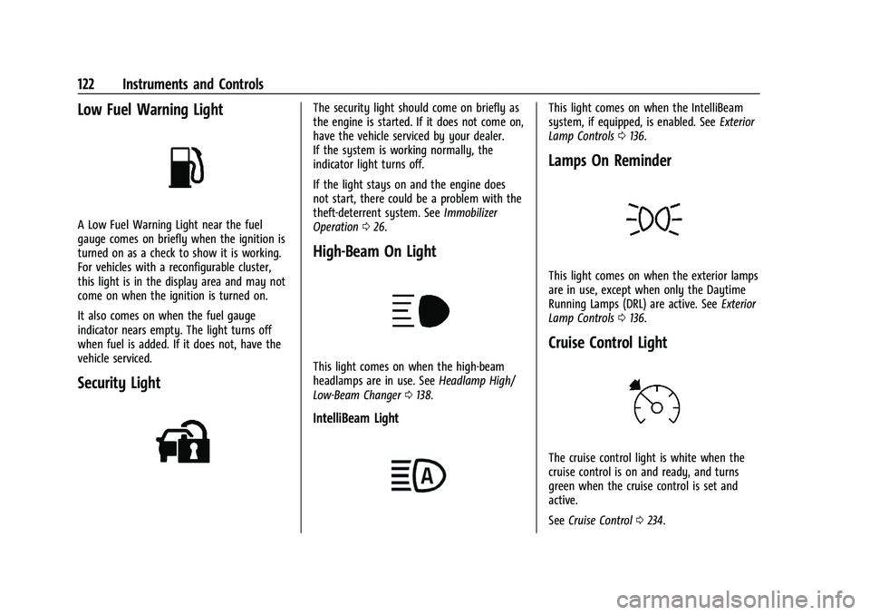 CHEVROLET SUBURBAN 2023 Owners Manual Chevrolet Tahoe/Suburban Owner Manual (GMNA-Localizing-U.S./Canada/
Mexico-16416971) - 2023 - CRC - 4/25/22
122 Instruments and Controls
Low Fuel Warning Light
A Low Fuel Warning Light near the fuel
g CHEVROLET SUBURBAN 2023 Owners Manual Chevrolet Tahoe/Suburban Owner Manual (GMNA-Localizing-U.S./Canada/
Mexico-16416971) - 2023 - CRC - 4/25/22
122 Instruments and Controls
Low Fuel Warning Light
A Low Fuel Warning Light near the fuel
g
