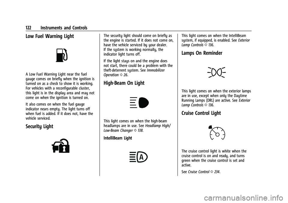 CHEVROLET SUBURBAN 2023 Service Manual Chevrolet Tahoe/Suburban Owner Manual (GMNA-Localizing-U.S./Canada/
Mexico-16416971) - 2023 - CRC - 4/25/22
122 Instruments and Controls
Low Fuel Warning Light
A Low Fuel Warning Light near the fuel
g