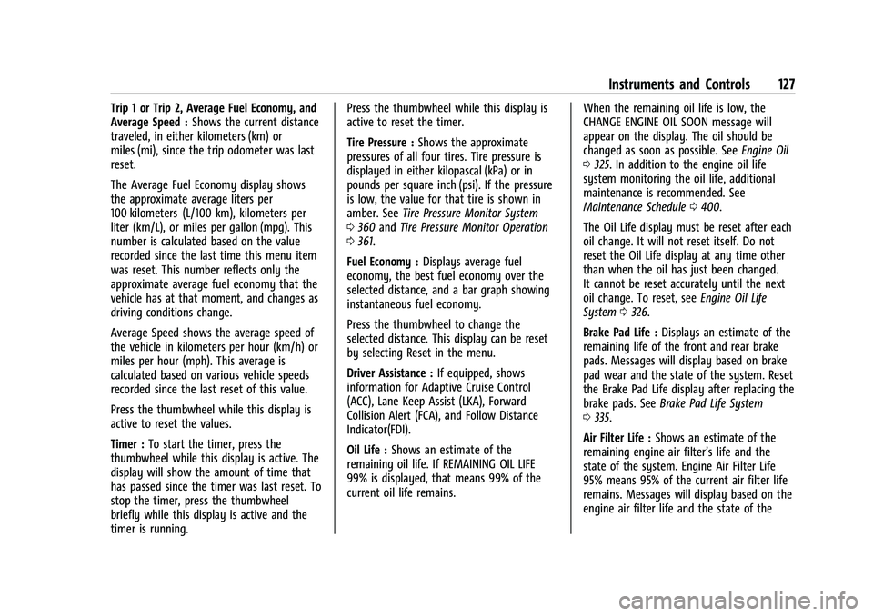 CHEVROLET SUBURBAN 2023 Service Manual Chevrolet Tahoe/Suburban Owner Manual (GMNA-Localizing-U.S./Canada/
Mexico-16416971) - 2023 - CRC - 4/25/22
Instruments and Controls 127
Trip 1 or Trip 2, Average Fuel Economy, and
Average Speed :Show