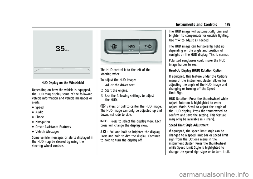CHEVROLET SUBURBAN 2023 Service Manual Chevrolet Tahoe/Suburban Owner Manual (GMNA-Localizing-U.S./Canada/
Mexico-16416971) - 2023 - CRC - 4/25/22
Instruments and Controls 129
HUD Display on the Windshield
Depending on how the vehicle is e
