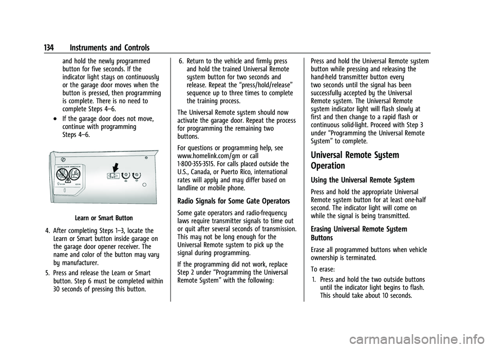 CHEVROLET SUBURBAN 2023 Owners Manual Chevrolet Tahoe/Suburban Owner Manual (GMNA-Localizing-U.S./Canada/
Mexico-16416971) - 2023 - CRC - 4/25/22
134 Instruments and Controls
and hold the newly programmed
button for five seconds. If the
i CHEVROLET SUBURBAN 2023 Owners Manual Chevrolet Tahoe/Suburban Owner Manual (GMNA-Localizing-U.S./Canada/
Mexico-16416971) - 2023 - CRC - 4/25/22
134 Instruments and Controls
and hold the newly programmed
button for five seconds. If the
i