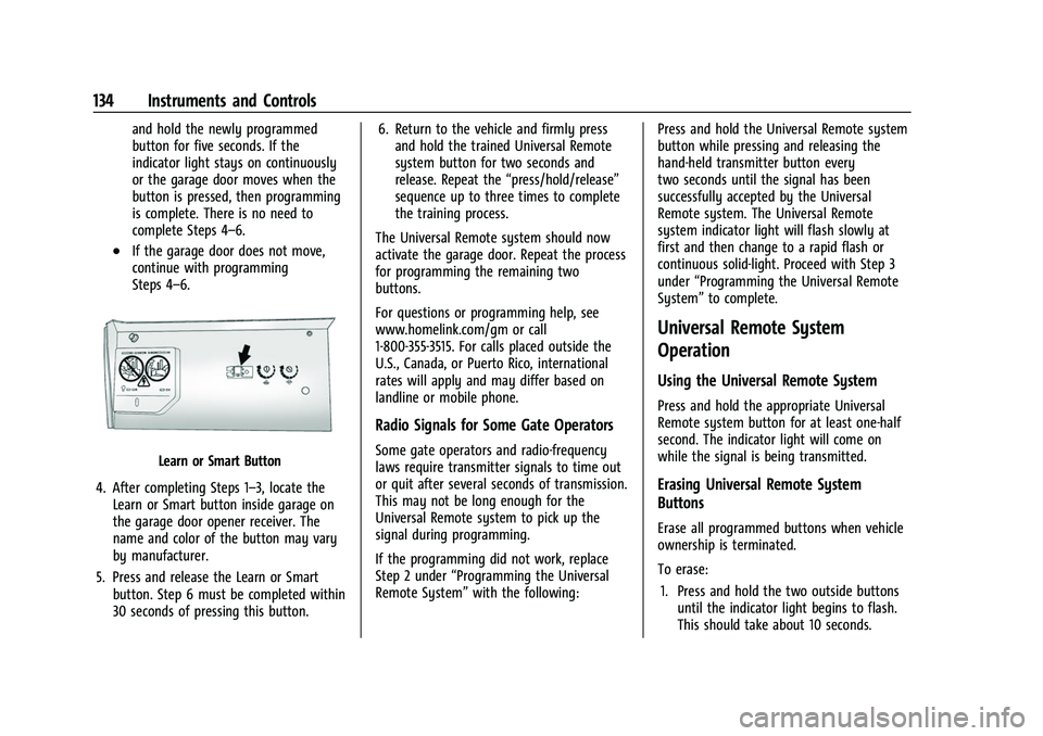 CHEVROLET SUBURBAN 2023 User Guide Chevrolet Tahoe/Suburban Owner Manual (GMNA-Localizing-U.S./Canada/
Mexico-16416971) - 2023 - CRC - 4/25/22
134 Instruments and Controls
and hold the newly programmed
button for five seconds. If the
i