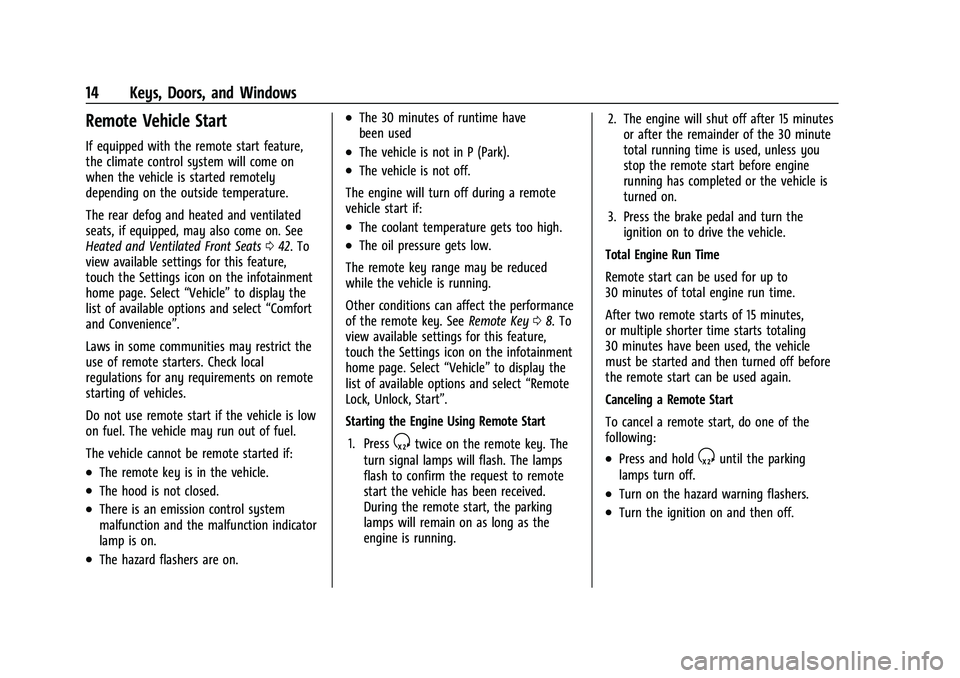 CHEVROLET SUBURBAN 2023 User Guide Chevrolet Tahoe/Suburban Owner Manual (GMNA-Localizing-U.S./Canada/
Mexico-16416971) - 2023 - CRC - 4/25/22
14 Keys, Doors, and Windows
Remote Vehicle Start
If equipped with the remote start feature,
CHEVROLET SUBURBAN 2023 User Guide Chevrolet Tahoe/Suburban Owner Manual (GMNA-Localizing-U.S./Canada/
Mexico-16416971) - 2023 - CRC - 4/25/22
14 Keys, Doors, and Windows
Remote Vehicle Start
If equipped with the remote start feature,