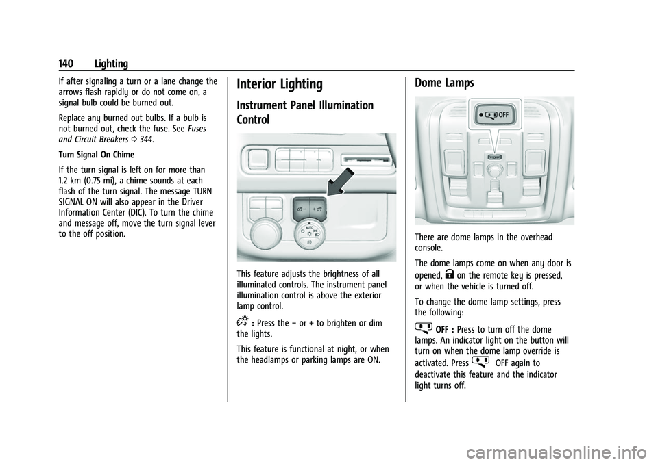 CHEVROLET SUBURBAN 2023 User Guide Chevrolet Tahoe/Suburban Owner Manual (GMNA-Localizing-U.S./Canada/
Mexico-16416971) - 2023 - CRC - 4/25/22
140 Lighting
If after signaling a turn or a lane change the
arrows flash rapidly or do not c