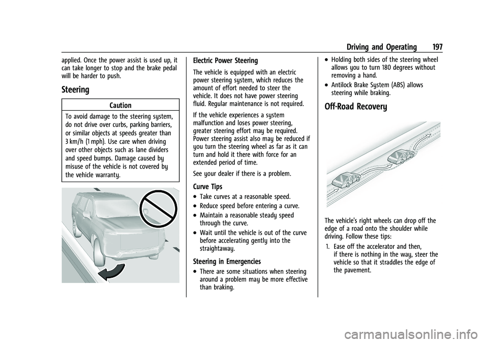 CHEVROLET SUBURBAN 2023 Owners Manual Chevrolet Tahoe/Suburban Owner Manual (GMNA-Localizing-U.S./Canada/
Mexico-16416971) - 2023 - CRC - 5/16/22
Driving and Operating 197
applied. Once the power assist is used up, it
can take longer to s CHEVROLET SUBURBAN 2023 Owners Manual Chevrolet Tahoe/Suburban Owner Manual (GMNA-Localizing-U.S./Canada/
Mexico-16416971) - 2023 - CRC - 5/16/22
Driving and Operating 197
applied. Once the power assist is used up, it
can take longer to s