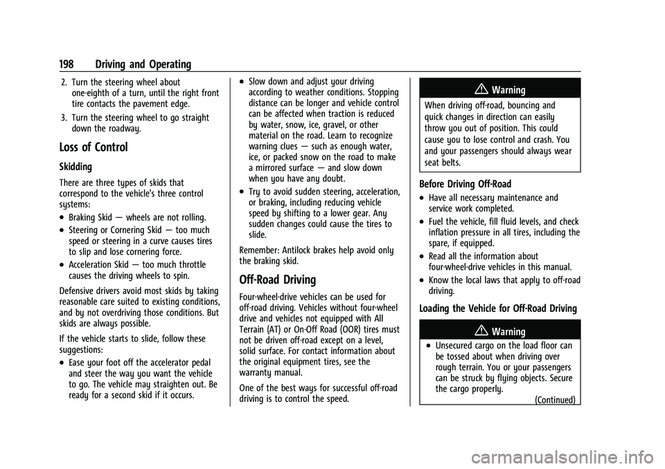 CHEVROLET SUBURBAN 2023  Owners Manual Chevrolet Tahoe/Suburban Owner Manual (GMNA-Localizing-U.S./Canada/
Mexico-16416971) - 2023 - CRC - 5/16/22
198 Driving and Operating
2. Turn the steering wheel aboutone-eighth of a turn, until the ri