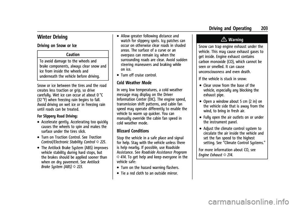 CHEVROLET SUBURBAN 2023 User Guide Chevrolet Tahoe/Suburban Owner Manual (GMNA-Localizing-U.S./Canada/
Mexico-16416971) - 2023 - CRC - 5/16/22
Driving and Operating 203
Winter Driving
Driving on Snow or IceCaution
To avoid damage to th