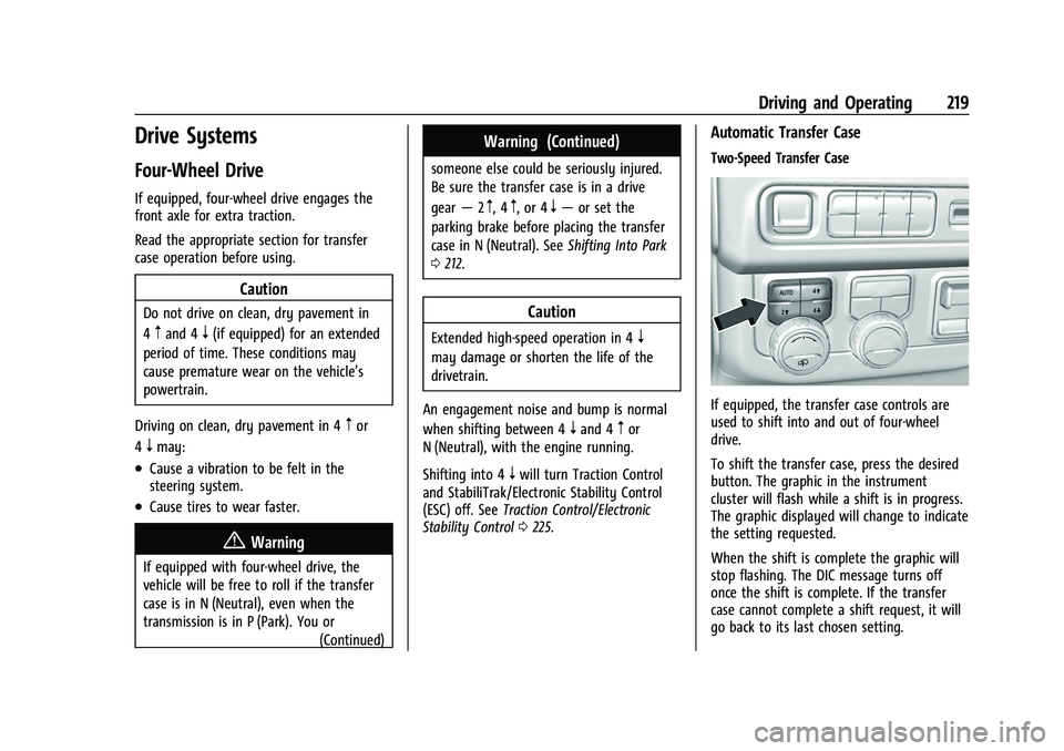 CHEVROLET SUBURBAN 2023 Owners Manual Chevrolet Tahoe/Suburban Owner Manual (GMNA-Localizing-U.S./Canada/
Mexico-16416971) - 2023 - CRC - 5/16/22
Driving and Operating 219
Drive Systems
Four-Wheel Drive
If equipped, four-wheel drive engag CHEVROLET SUBURBAN 2023 Owners Manual Chevrolet Tahoe/Suburban Owner Manual (GMNA-Localizing-U.S./Canada/
Mexico-16416971) - 2023 - CRC - 5/16/22
Driving and Operating 219
Drive Systems
Four-Wheel Drive
If equipped, four-wheel drive engag