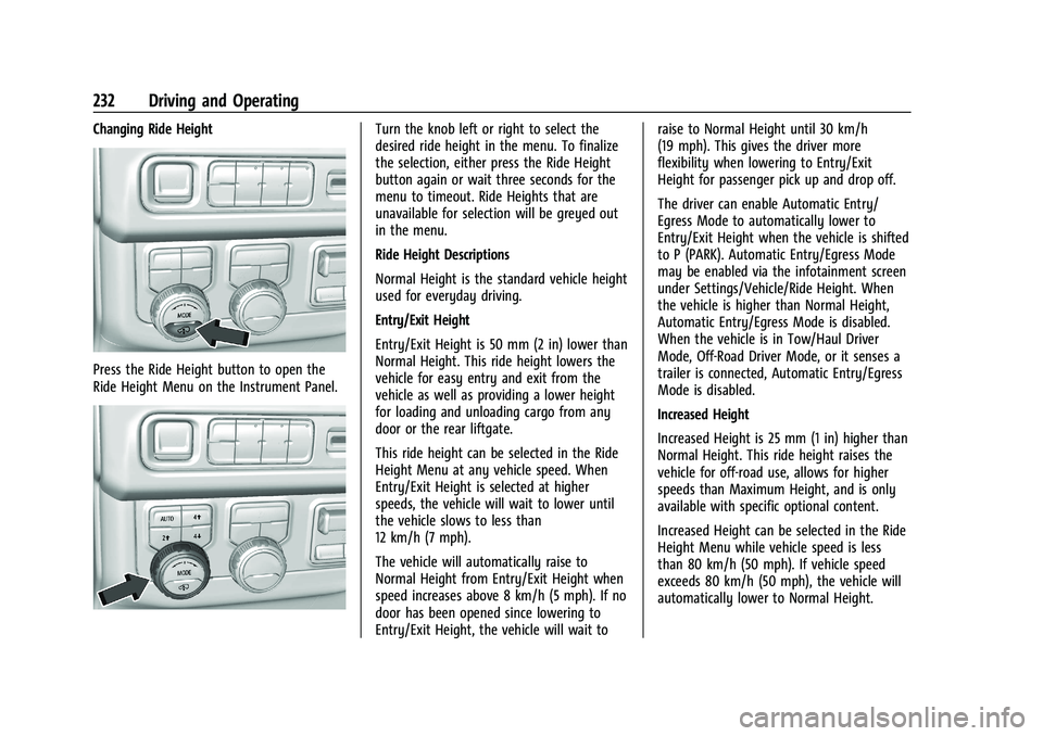 CHEVROLET SUBURBAN 2023 Owners Manual Chevrolet Tahoe/Suburban Owner Manual (GMNA-Localizing-U.S./Canada/
Mexico-16416971) - 2023 - CRC - 5/16/22
232 Driving and Operating
Changing Ride Height
Press the Ride Height button to open the
Ride CHEVROLET SUBURBAN 2023 Owners Manual Chevrolet Tahoe/Suburban Owner Manual (GMNA-Localizing-U.S./Canada/
Mexico-16416971) - 2023 - CRC - 5/16/22
232 Driving and Operating
Changing Ride Height
Press the Ride Height button to open the
Ride